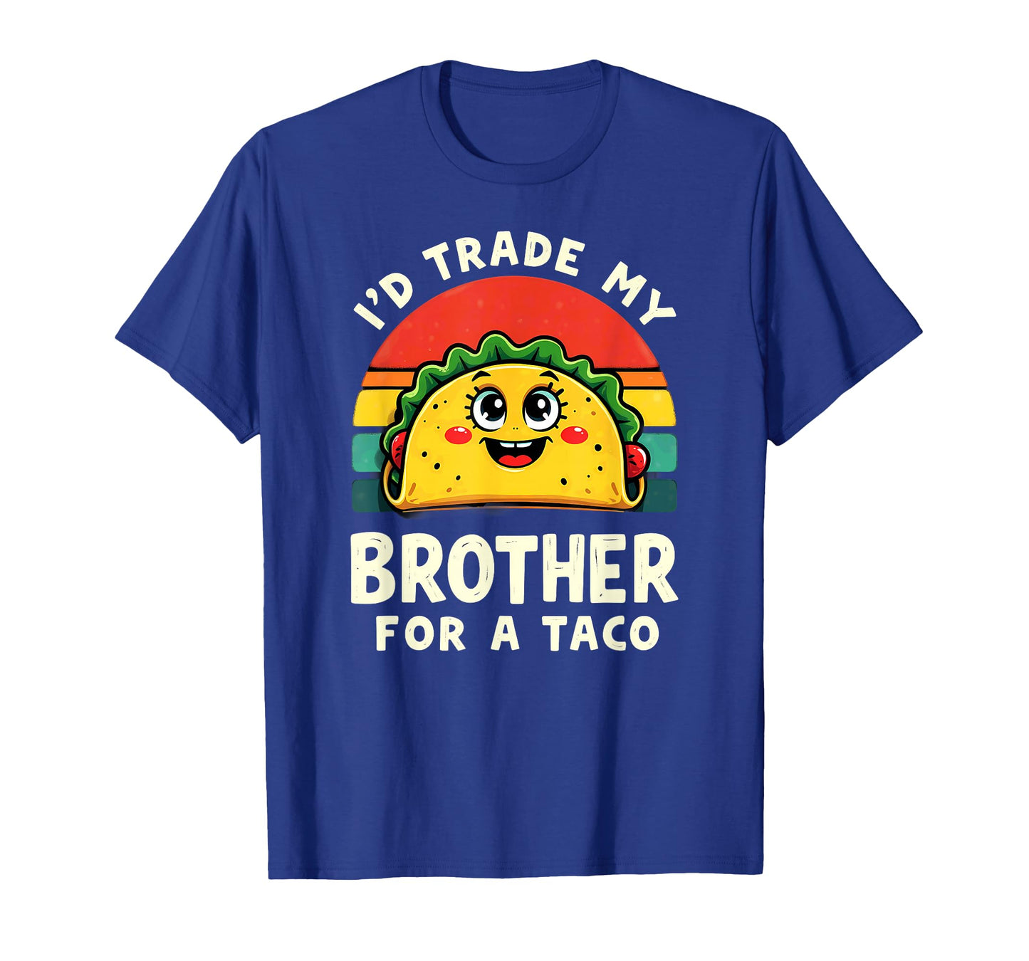 Humor Sister Sibling I'd Trade My Brother for A Taco T-Shirt
