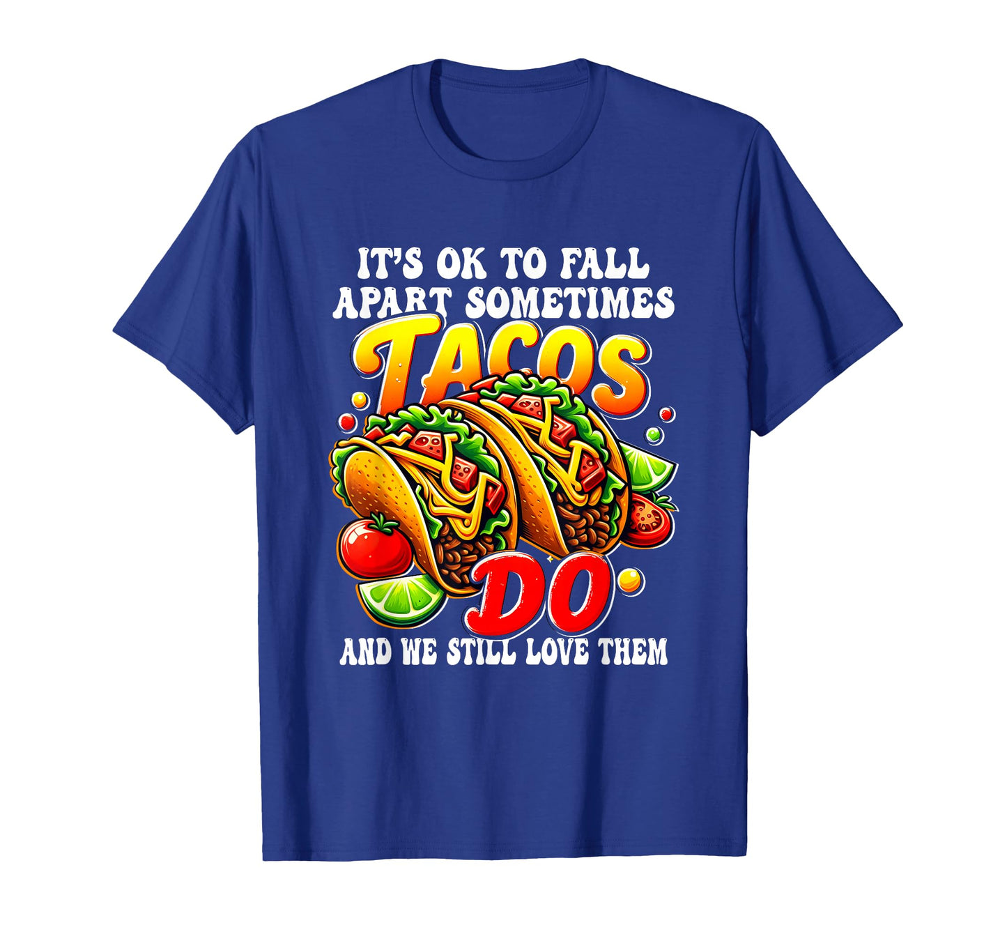 It Ok to Fall Apart Tacos Still a Loved Even When They Break T-Shirt