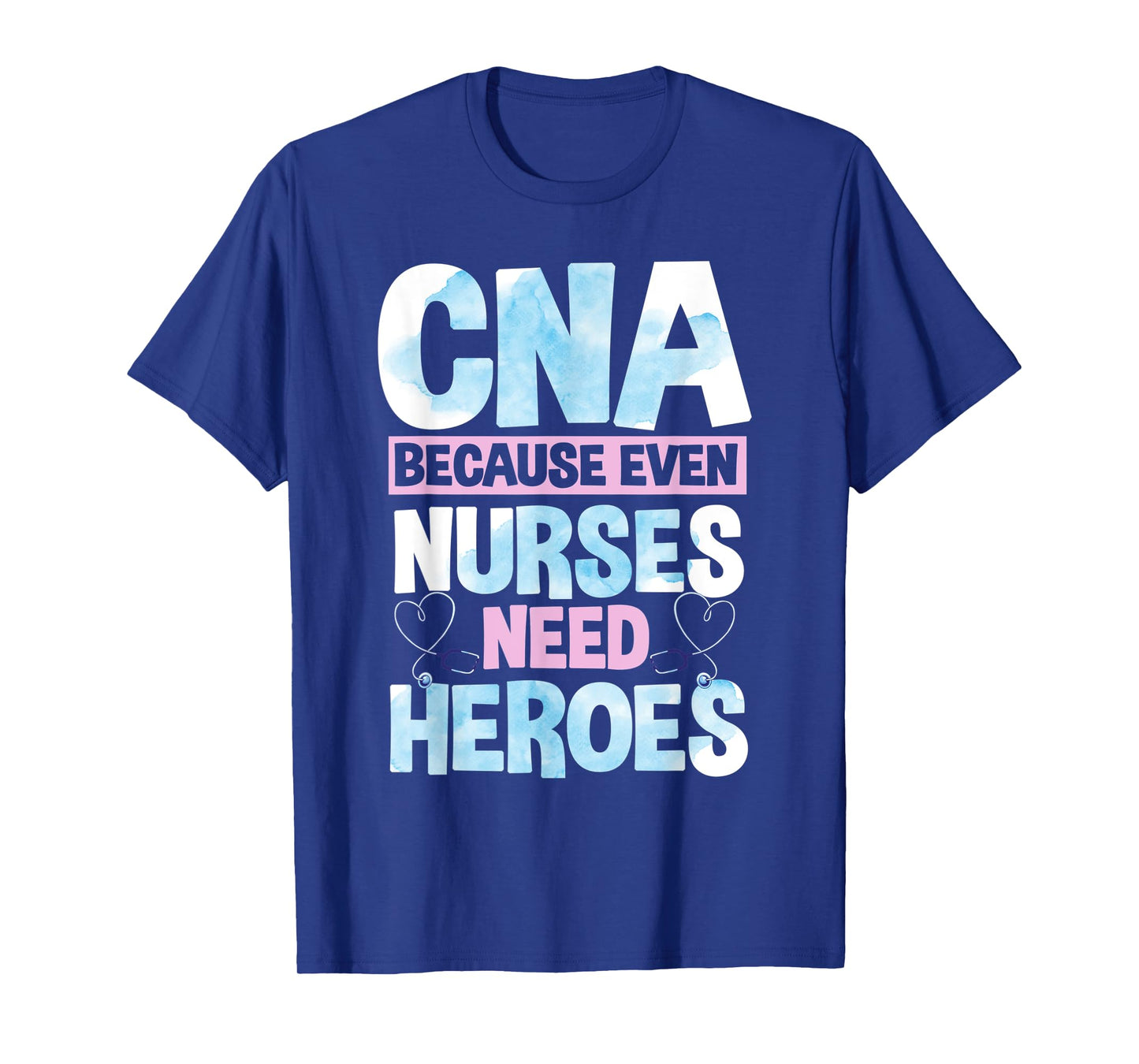 Funny CNA Because Even Nurses Need Heroes CNA Nurse T-Shirt