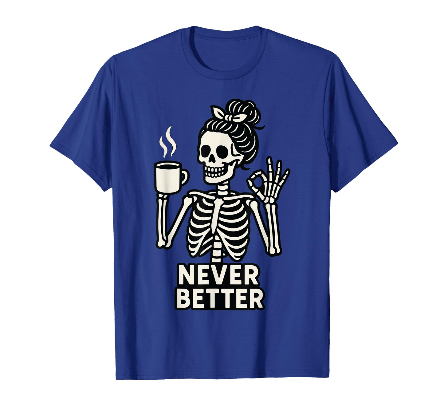 Skeleton Coffee Never Better Funny Halloween Spooky T-Shirt