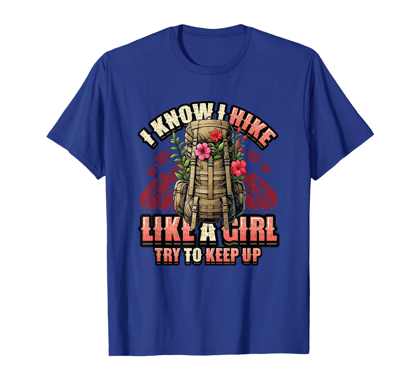 I Know I Hike Like A Girl Hiking Lover T-Shirt