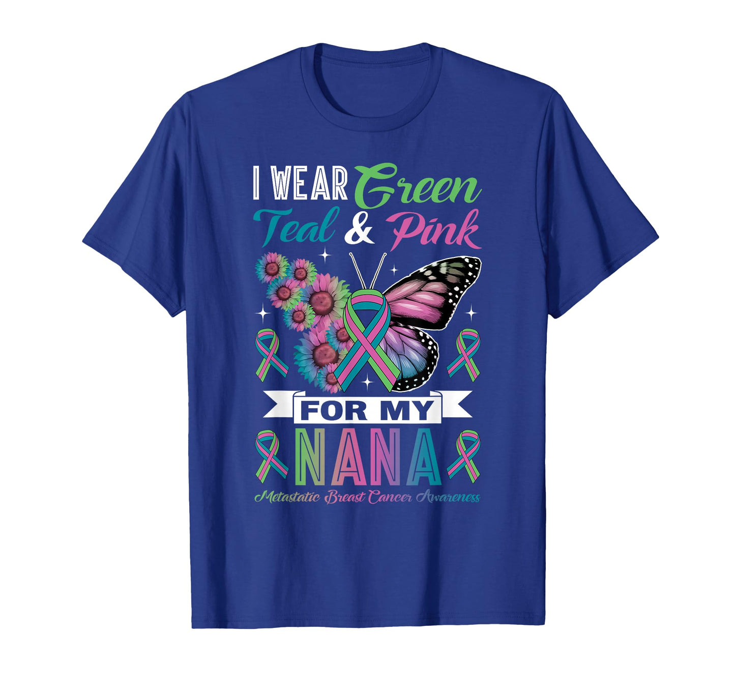 I Wear Green Teal Pink for Nana Metastatic Breast Cancer T-Shirt
