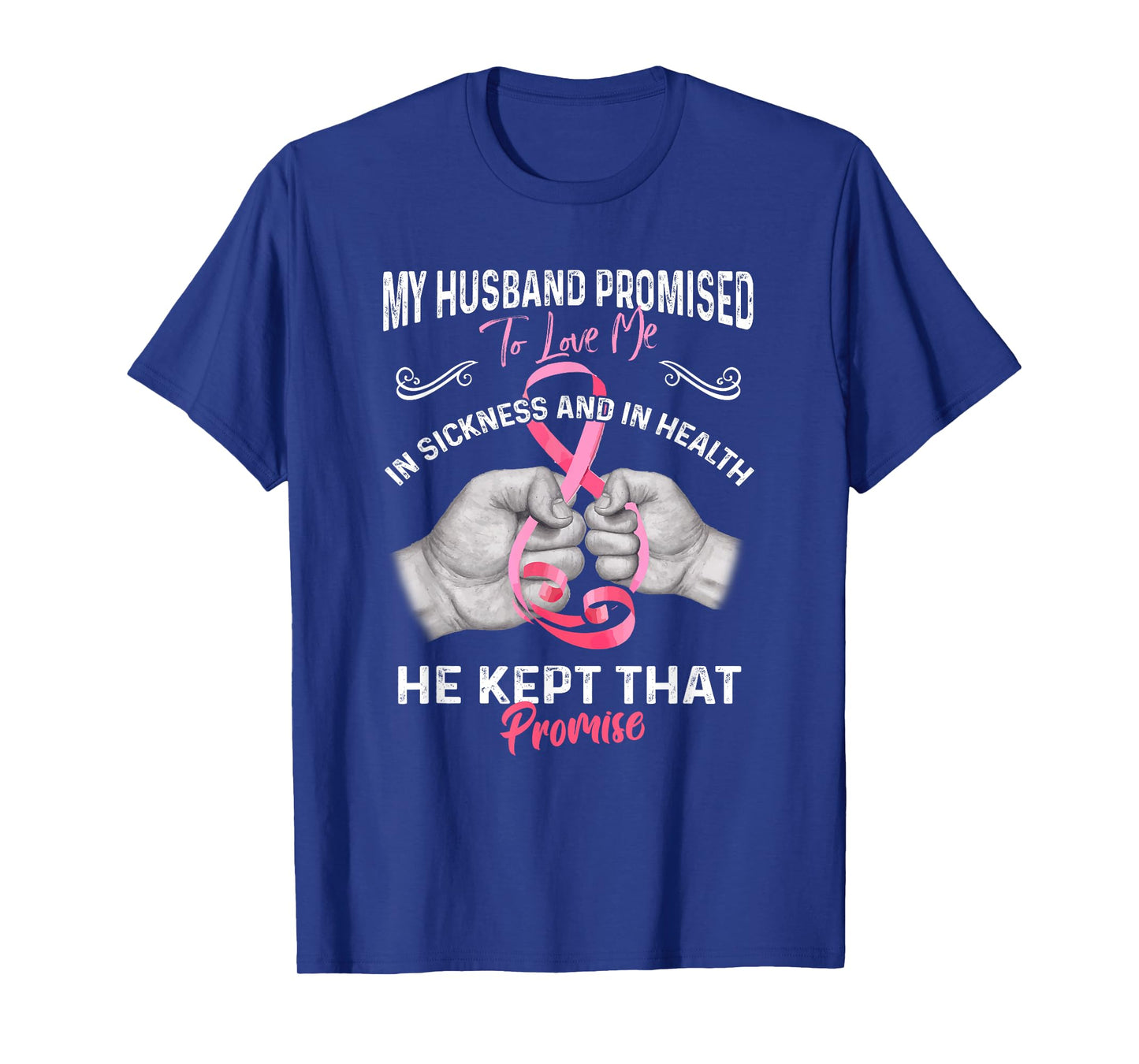 My Husband Promised To Love Me In Sickness And Health - Gift T-Shirt