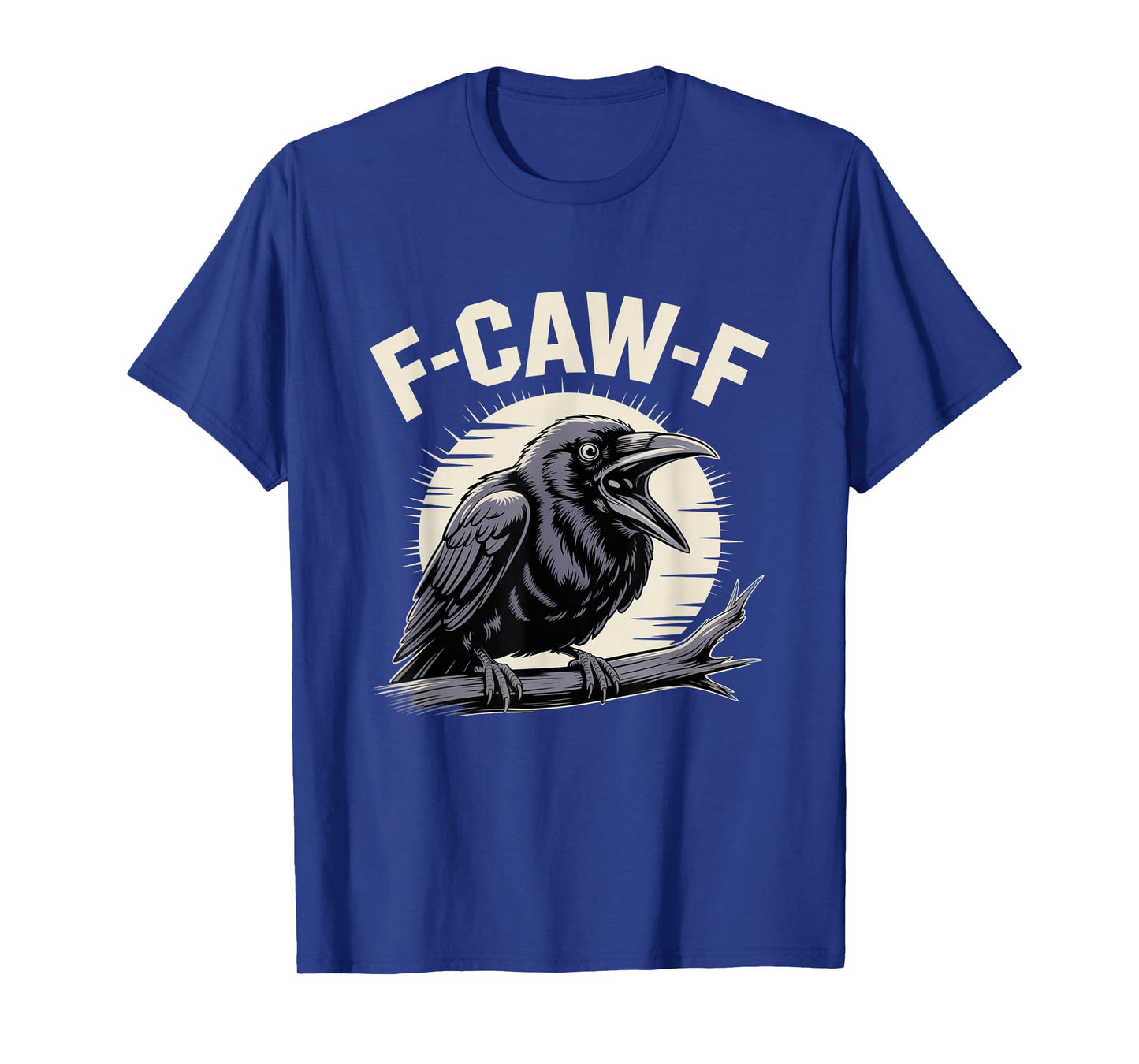 F-Caw-F Funny Black Raven Crow Bird Cawing Sarcastic Adult T-Shirt