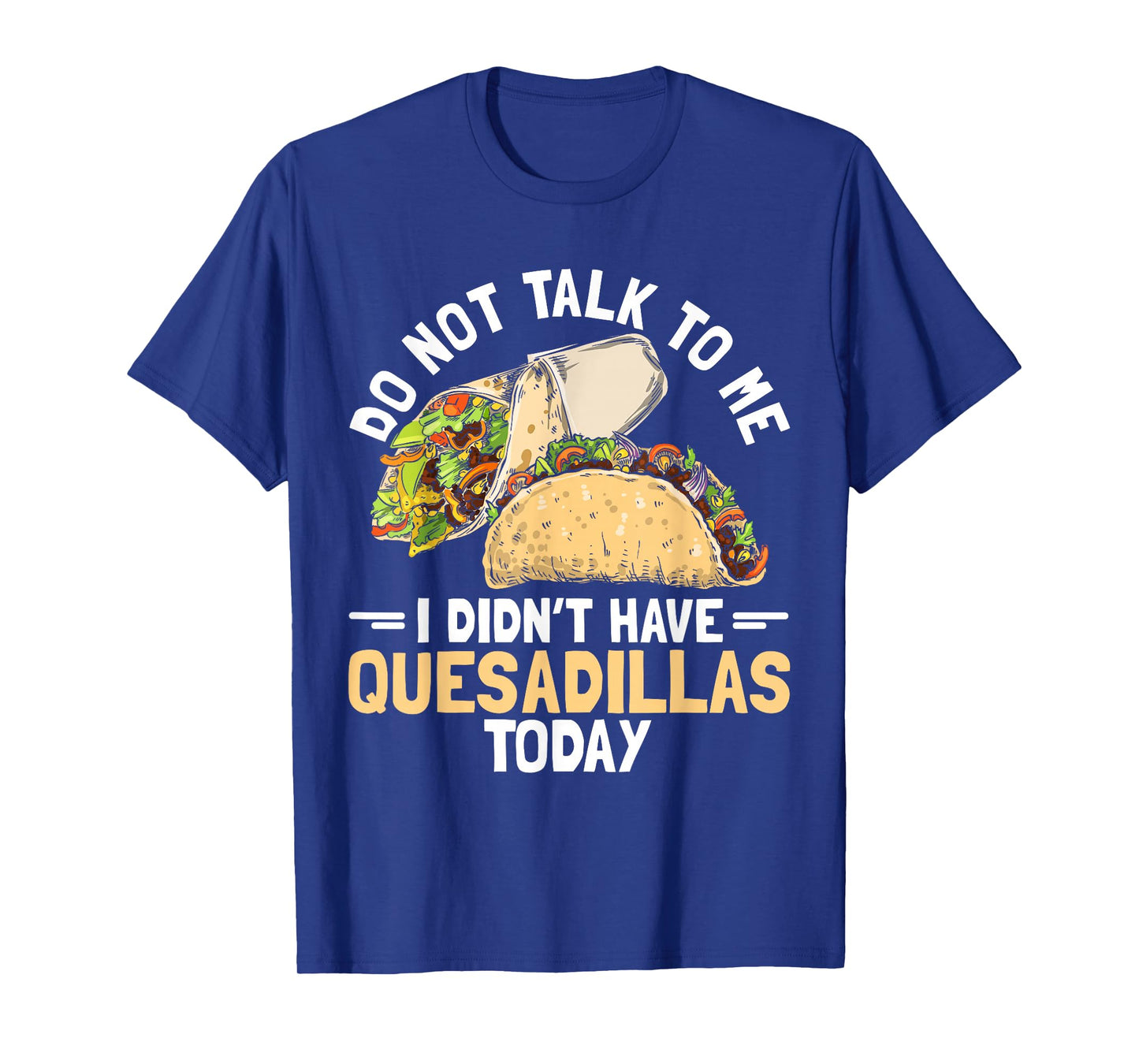 Quesadilla Lover | Funny Mexican Food Fiesta Gift T-Shirt