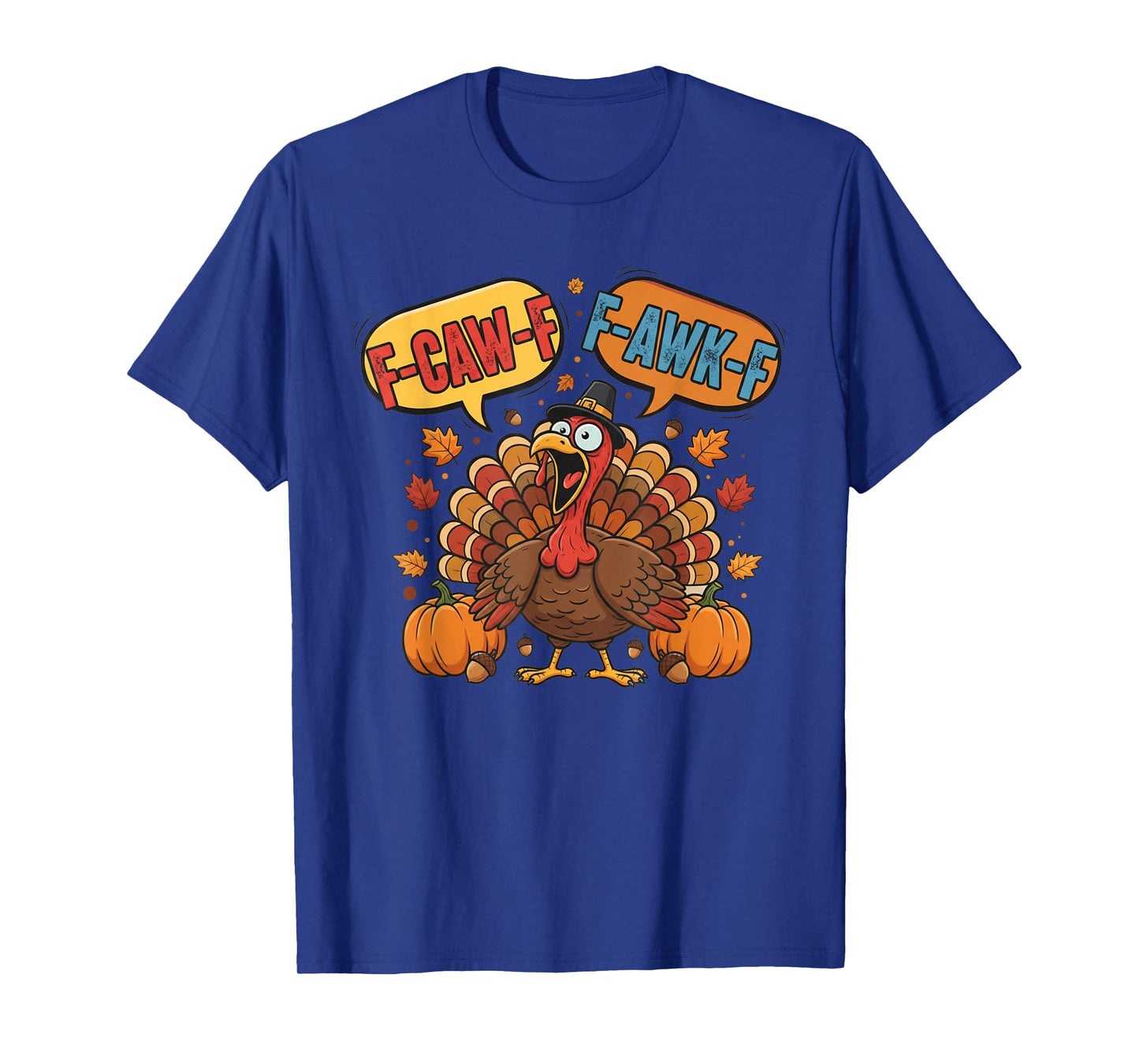 Funny Thanksgiving Turkey Meme F-CAW-F F-AWK-F Bird Joke T-Shirt