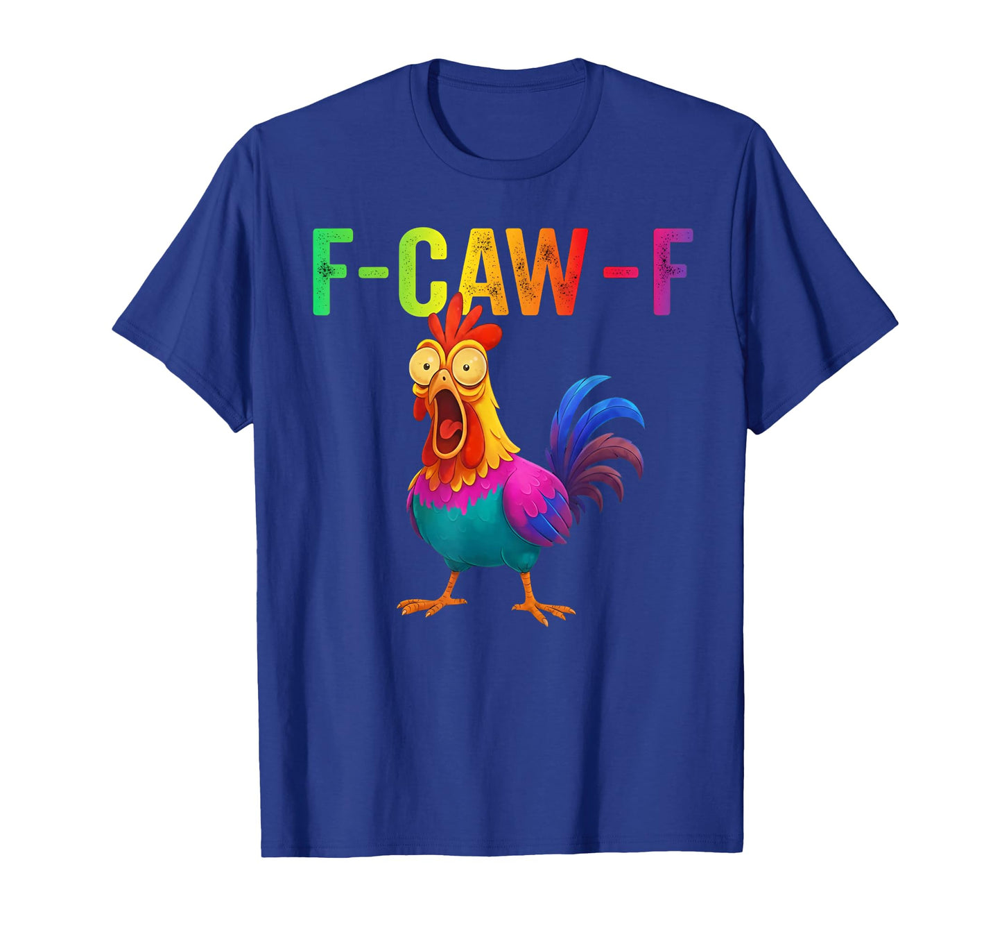 Funny F-Caw-F Chicken Graphic Sarcastic Colorful Bird T-Shirt