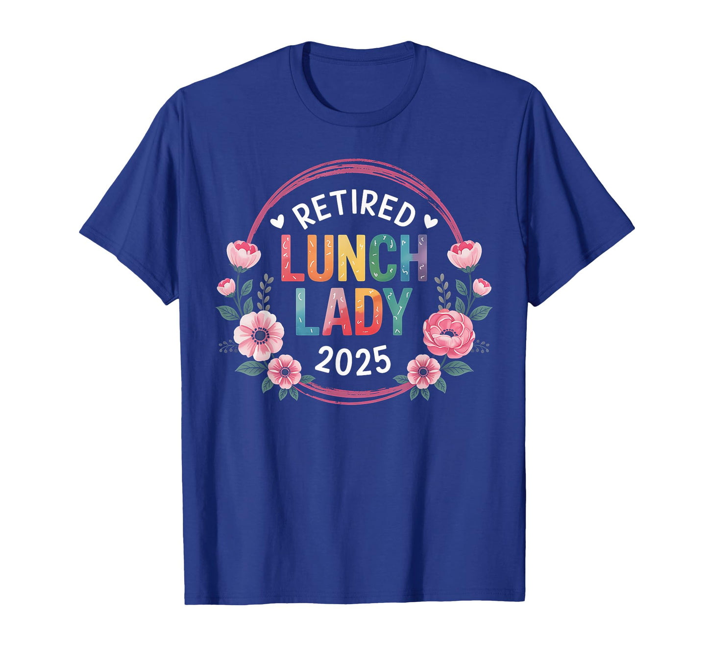 Retired Lunch Lady 2025 Floral Retirement Gift Women T-Shirt