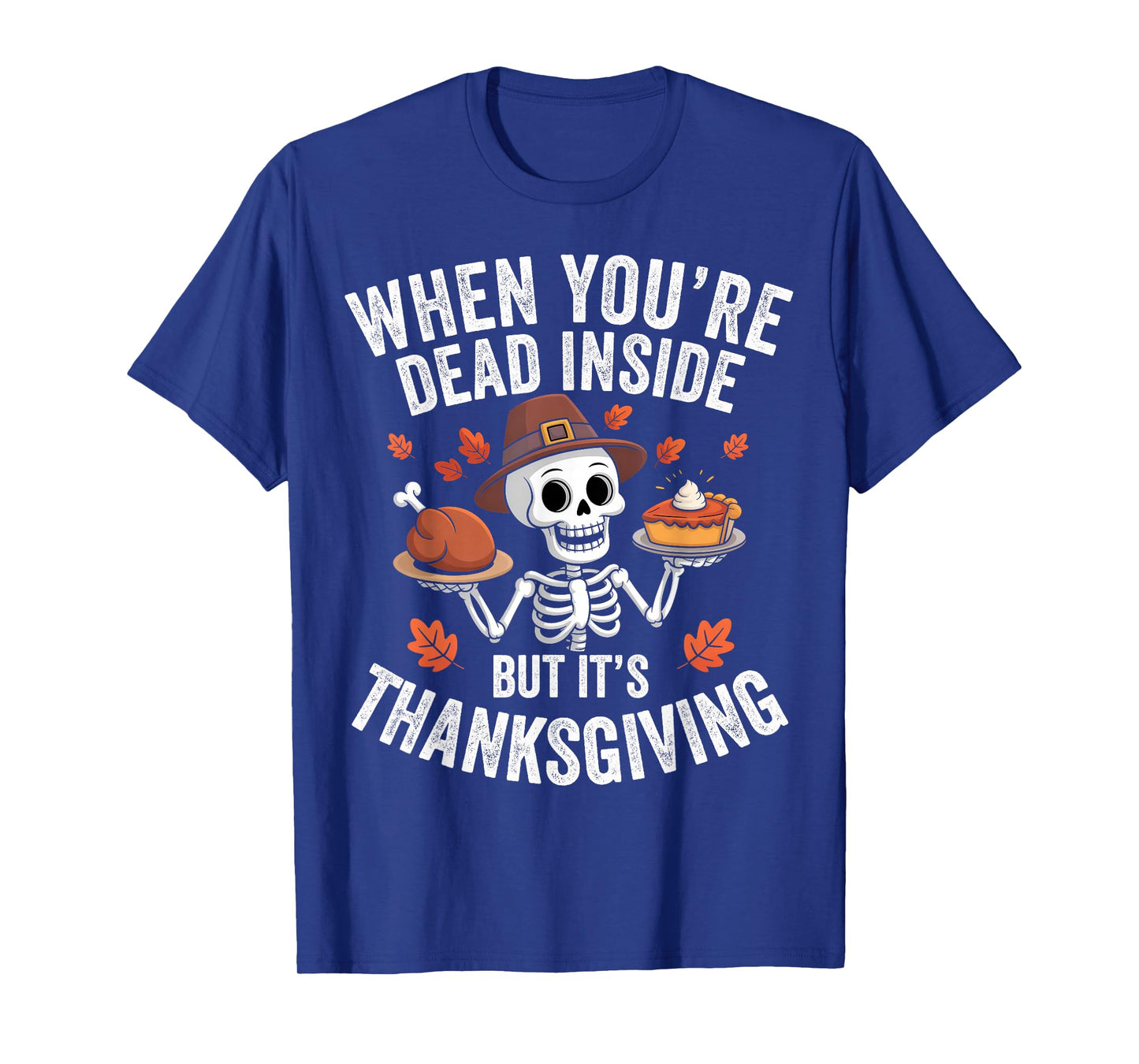When You're Dead Inside But It's Thanksgiving Skeleton Fall T-Shirt
