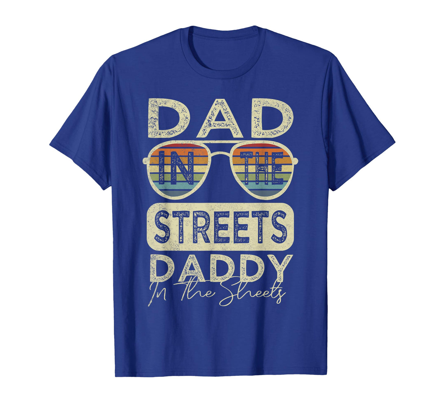 Funny Father Quote Dad In The Streets Daddy In The Sheets T-Shirt