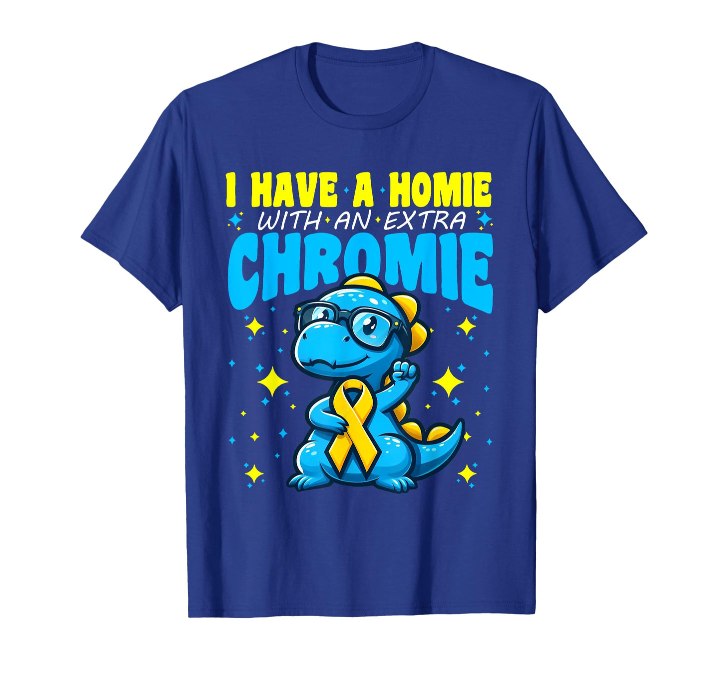 I Have A Homie With An Extra Chromie Trisomy 21 I Have A Homie With An Extra Chromie Down Syndrome Awareness T-Shirt