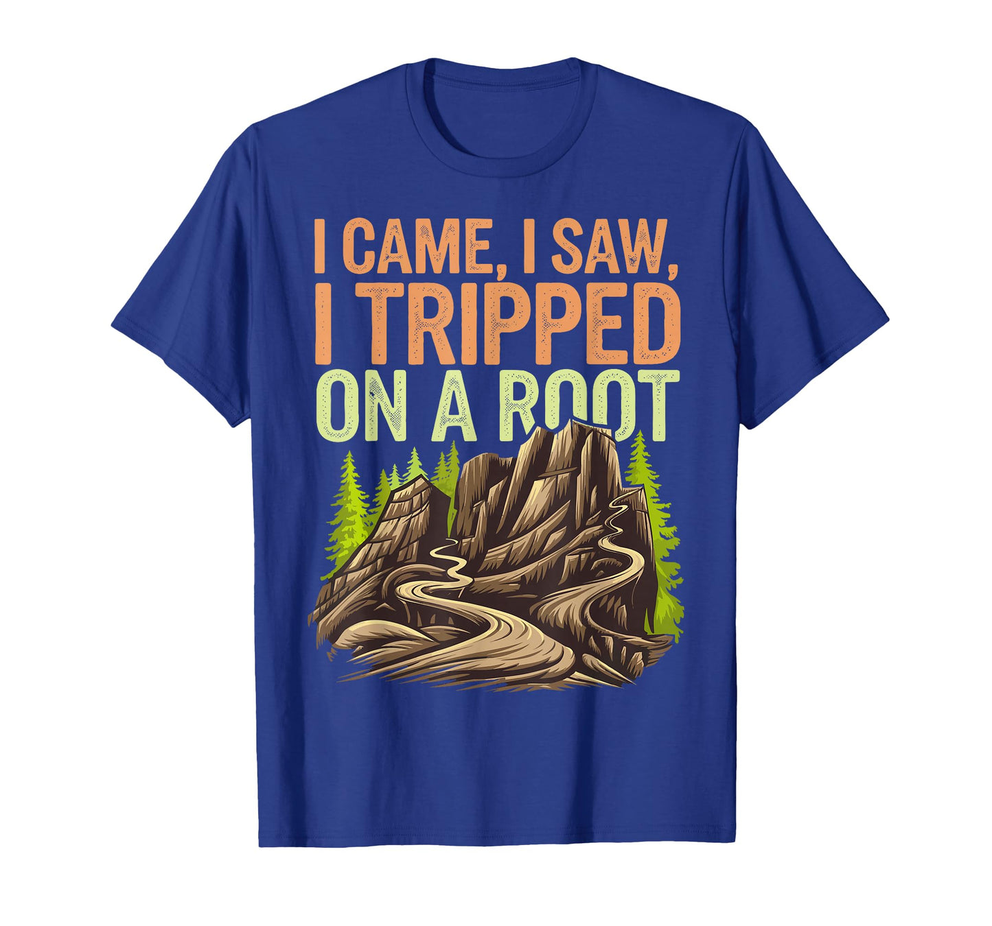 I Came I Saw I Tripped On A Root T-Shirt
