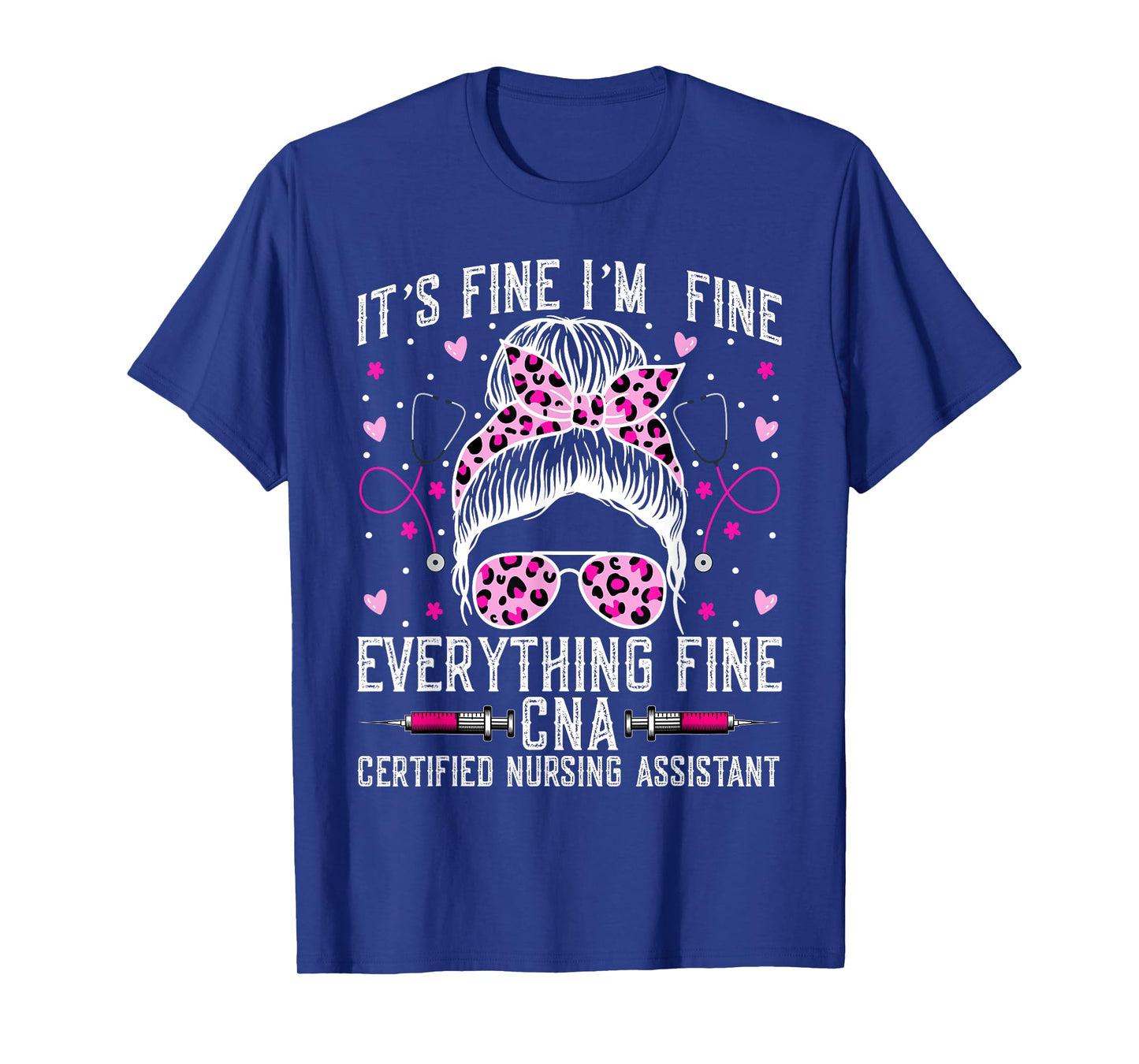 Itβs Fine I'm Fine Everything Fine CNA - Messy Bun CNA Nurse T-Shirt