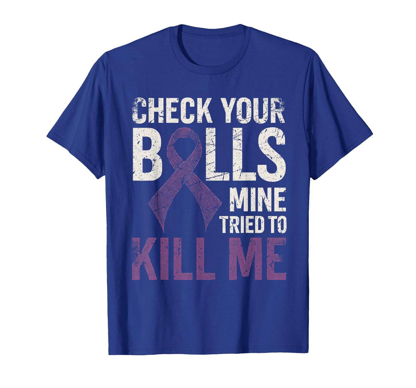 Check Your Balls Mine Tried to Kill Me Testicular Cancer T-Shirt