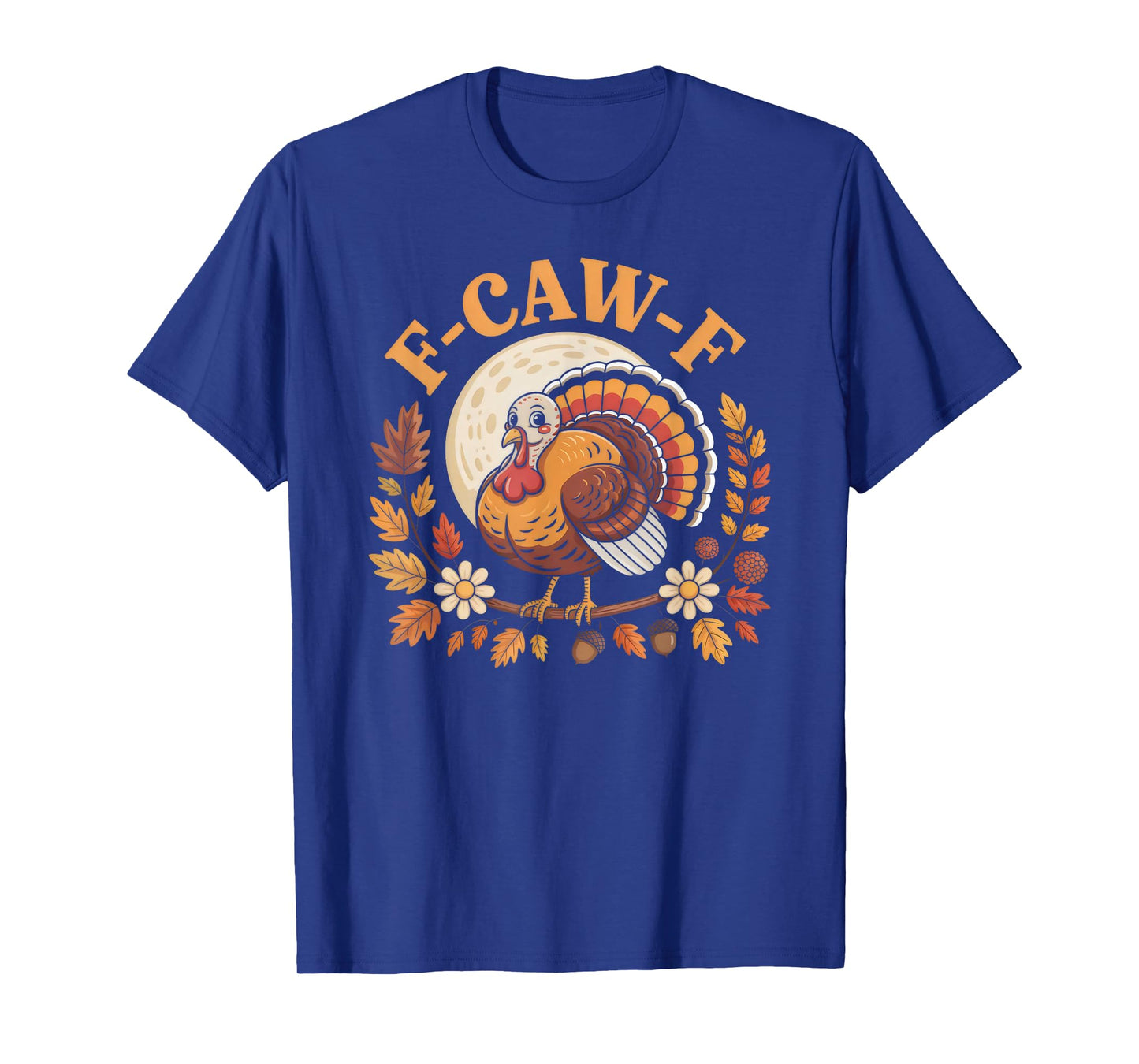 Thanksgiving Turkey F-CAW-F Pun Holiday Humor T-Shirt