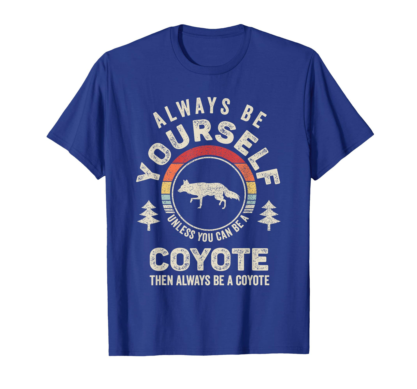 Retro Always Be Yourself Unless You Can Be A Coyote T-Shirt
