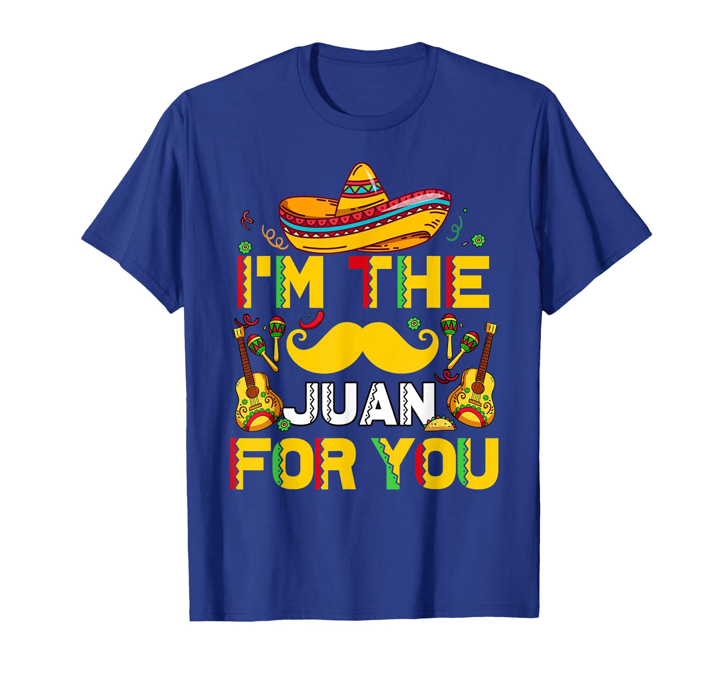 Mens Cinco De Mayo I'm The Juan For You Funny Mexican Dad Gift T-Shirt
