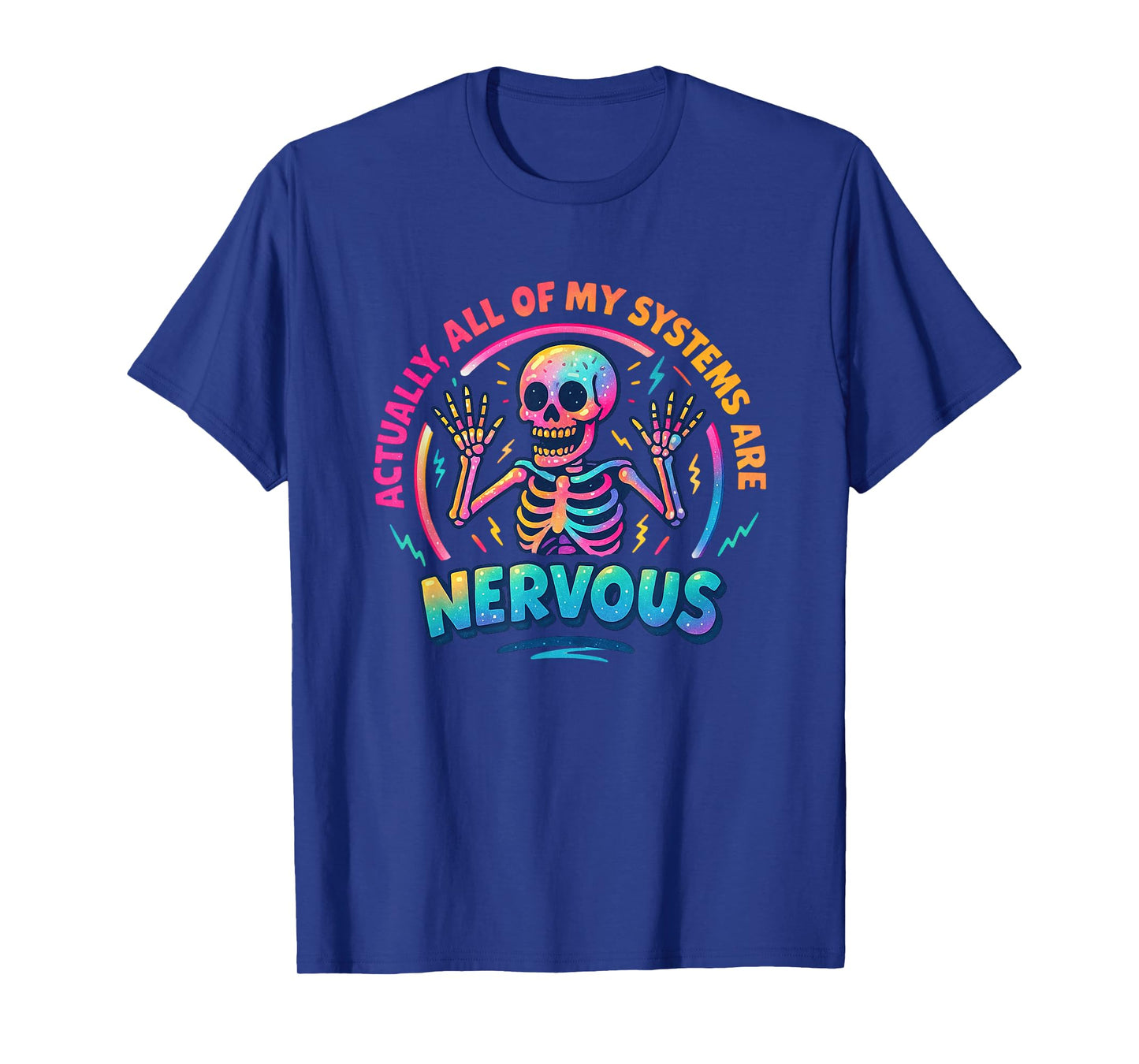 Actually All of My Systems are Nervous Skeleton T-Shirt
