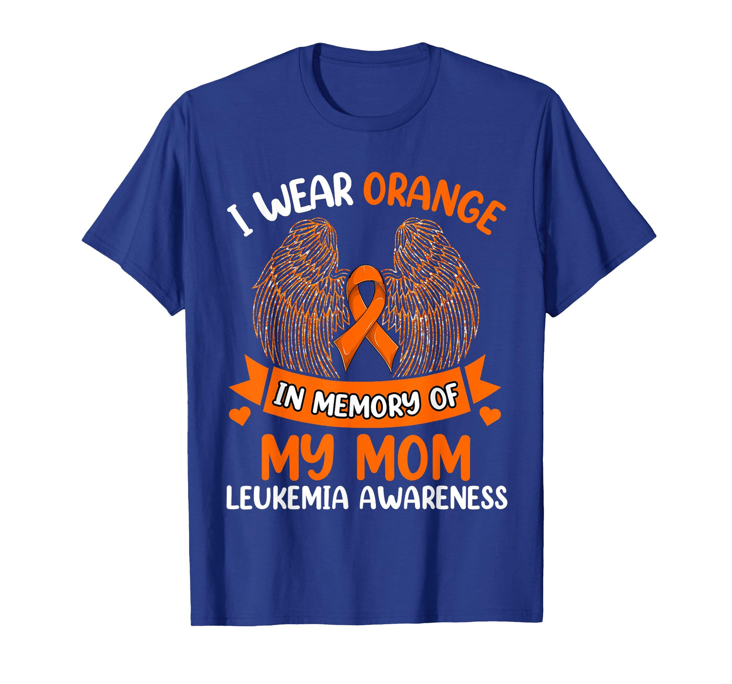Wings Leukemia Shirt, I Wear Orange In Memory Of My Mom T-Shirt