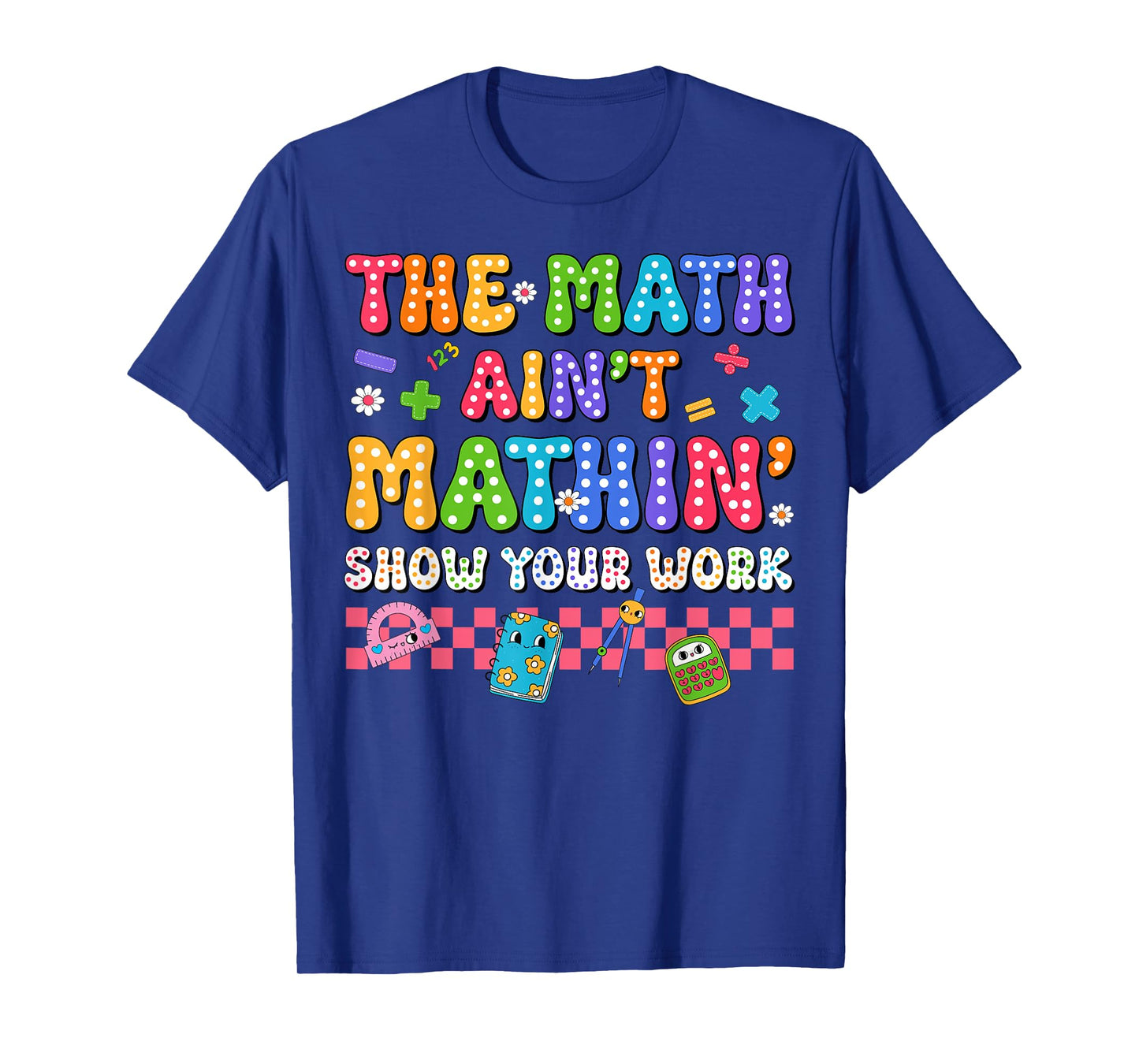 The Math Ain't Mathin Funny Back To School Teacher Boy Girls T-Shirt
