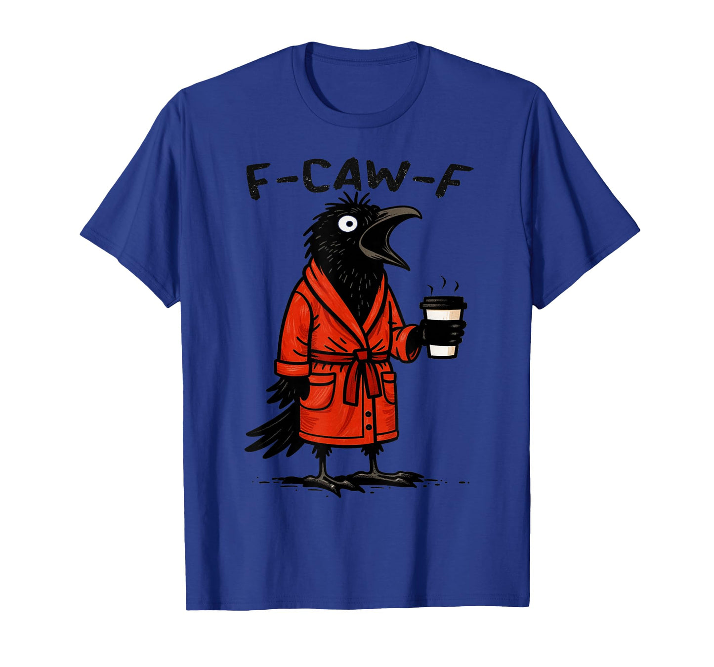 F-CAW-F Crow Funny Graphic Tee F CAW F Novelty Sarcastic T-Shirt