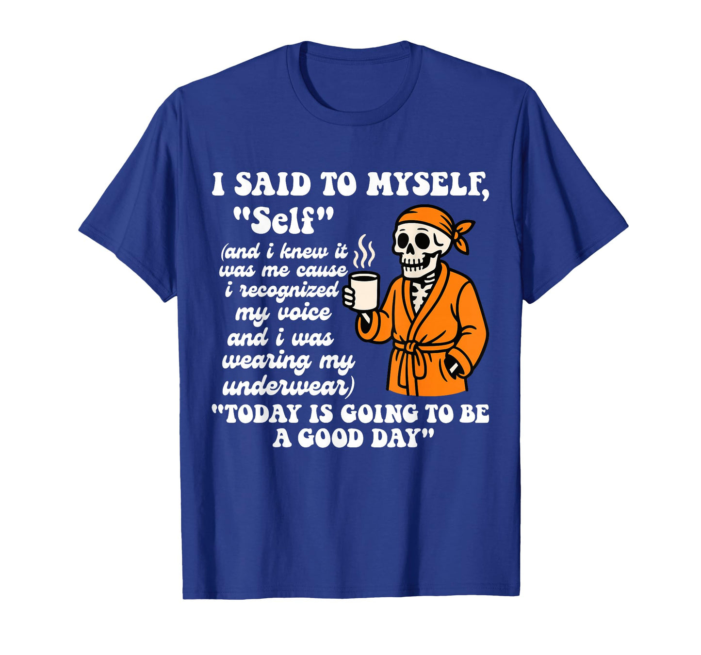 I Said to Myself Self and I Knew It was Me Funny Skeleton T-Shirt
