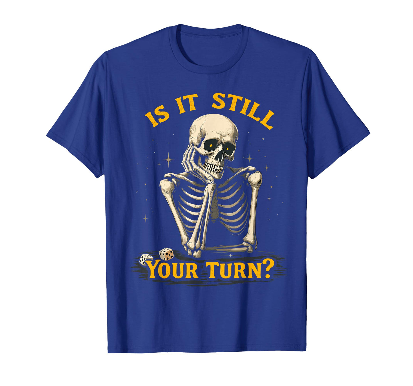 is It Still Your Turn Funny Skeleton Board Game Dice Night T-Shirt