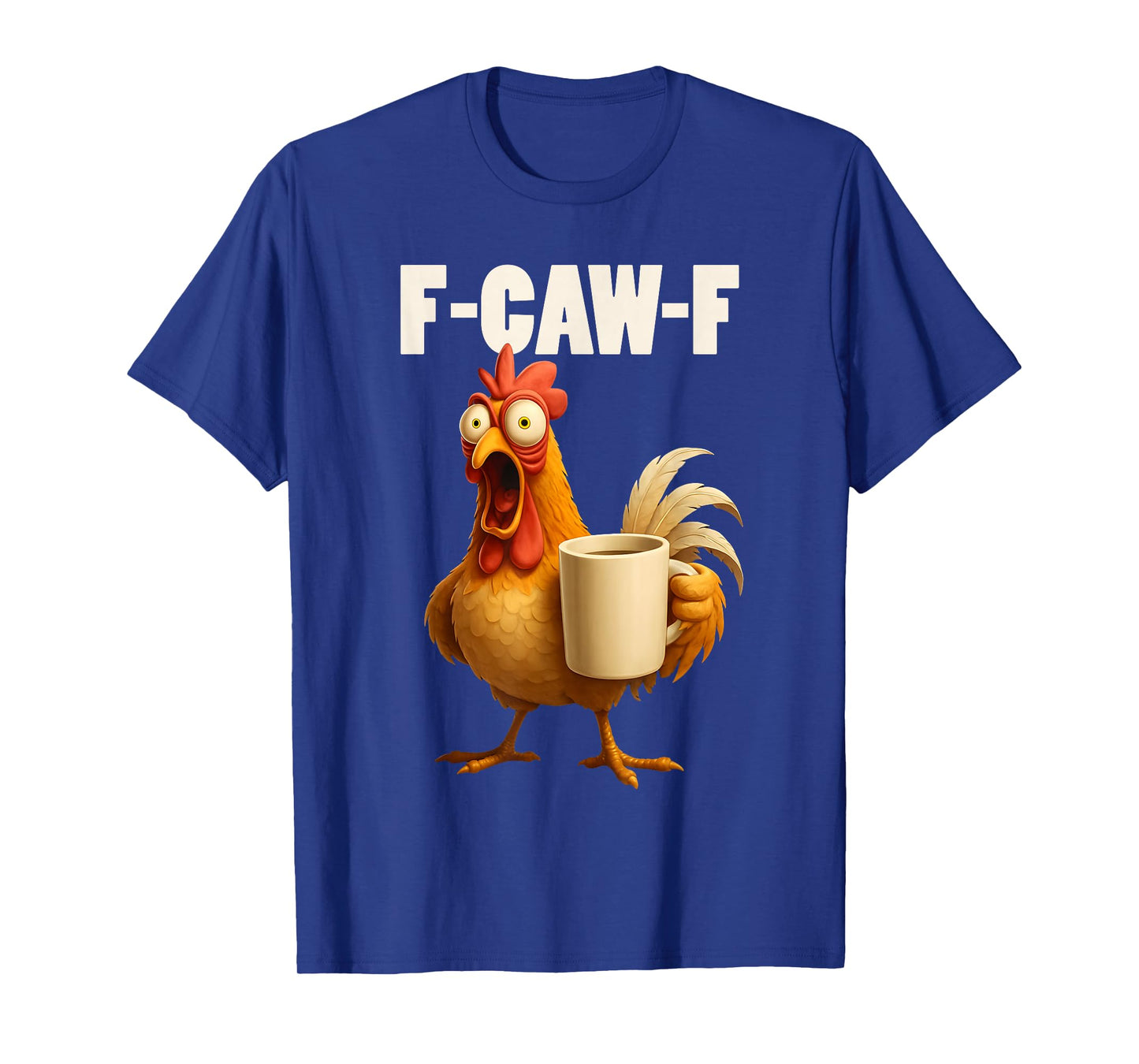 F-Caw-F Funny Chicken F Caw F Rooster Meme Coffee Lover T-Shirt