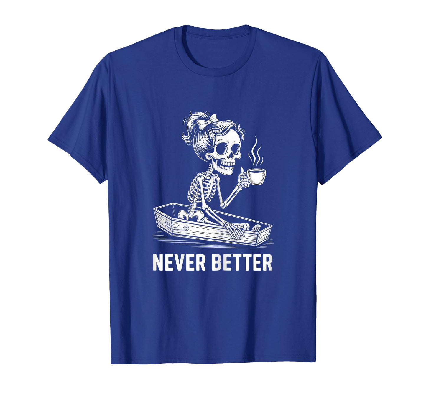 Never Better Skeleton in Coffin Tshirt T-Shirt