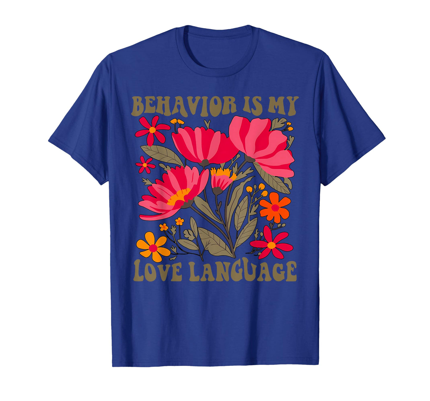 Flower Behavior Is My Love Language ABA Therapy SPED Teacher T-Shirt