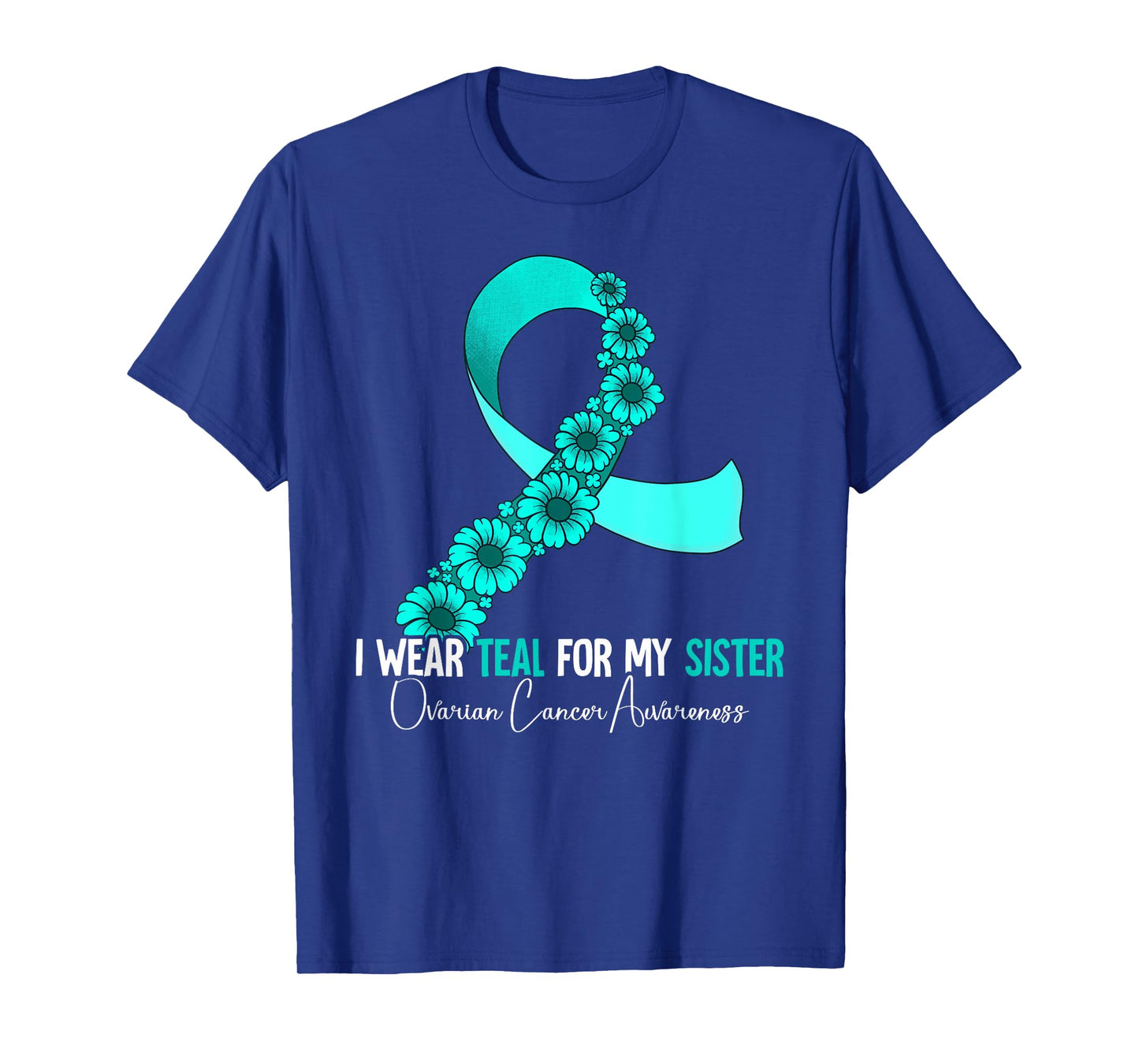 I Wear Teal For My Sister Ovarian Cancer Awareness T-Shirt
