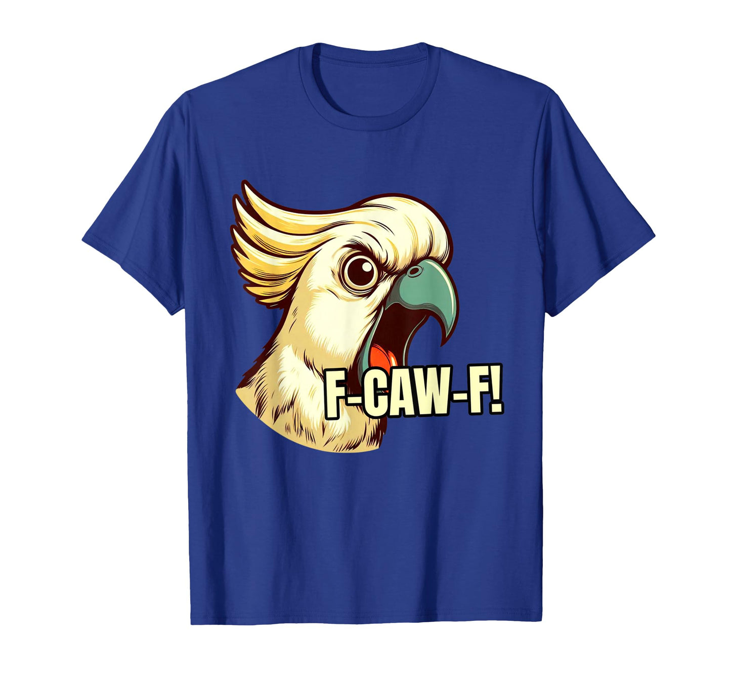 F-Caw-F Angry Cockatoo Pet Bird Funny Art Saying T-Shirt