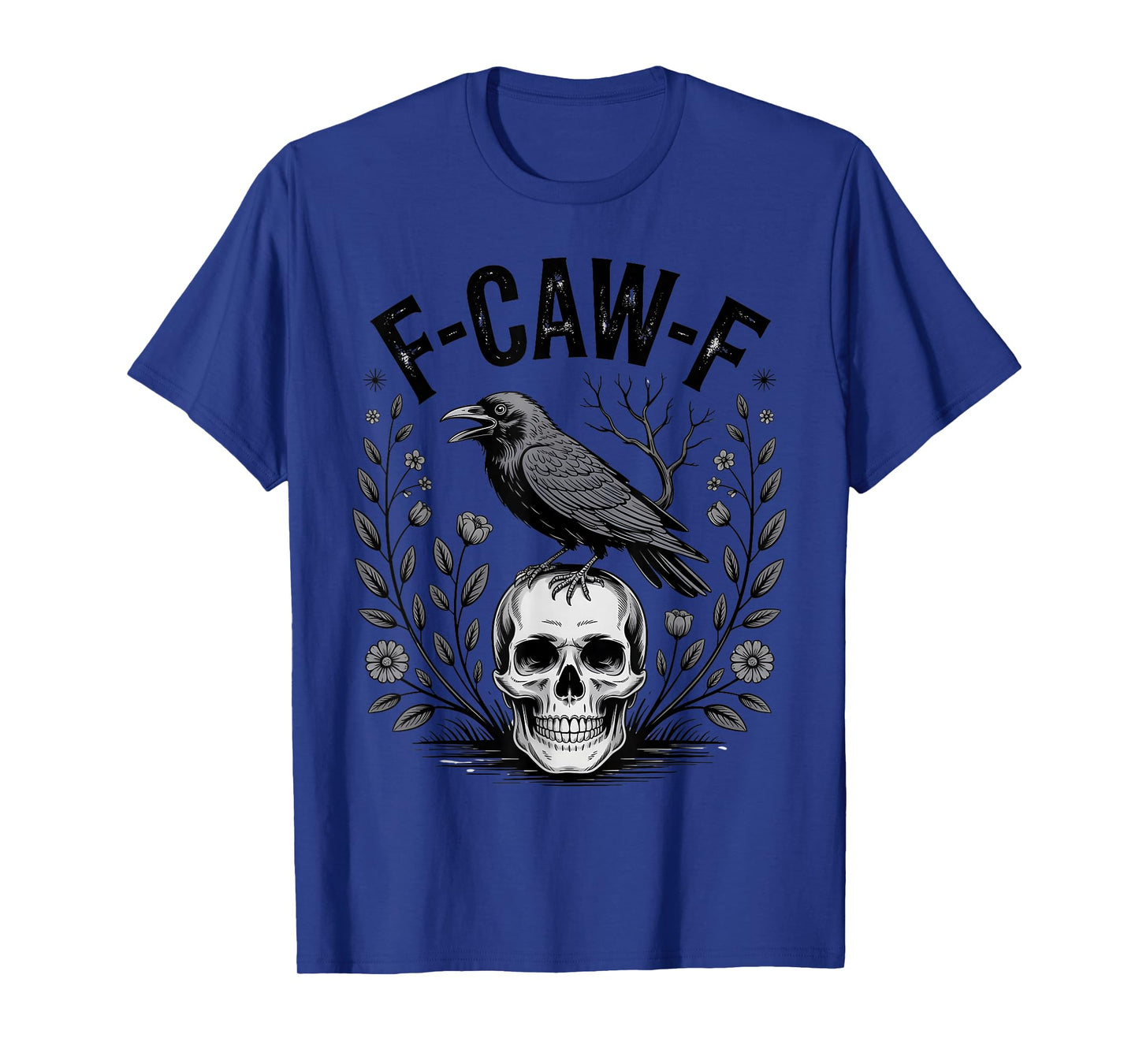 Funny F-CAW-F Crow Skull Gothic Flowers Dark Humor Art T-Shirt