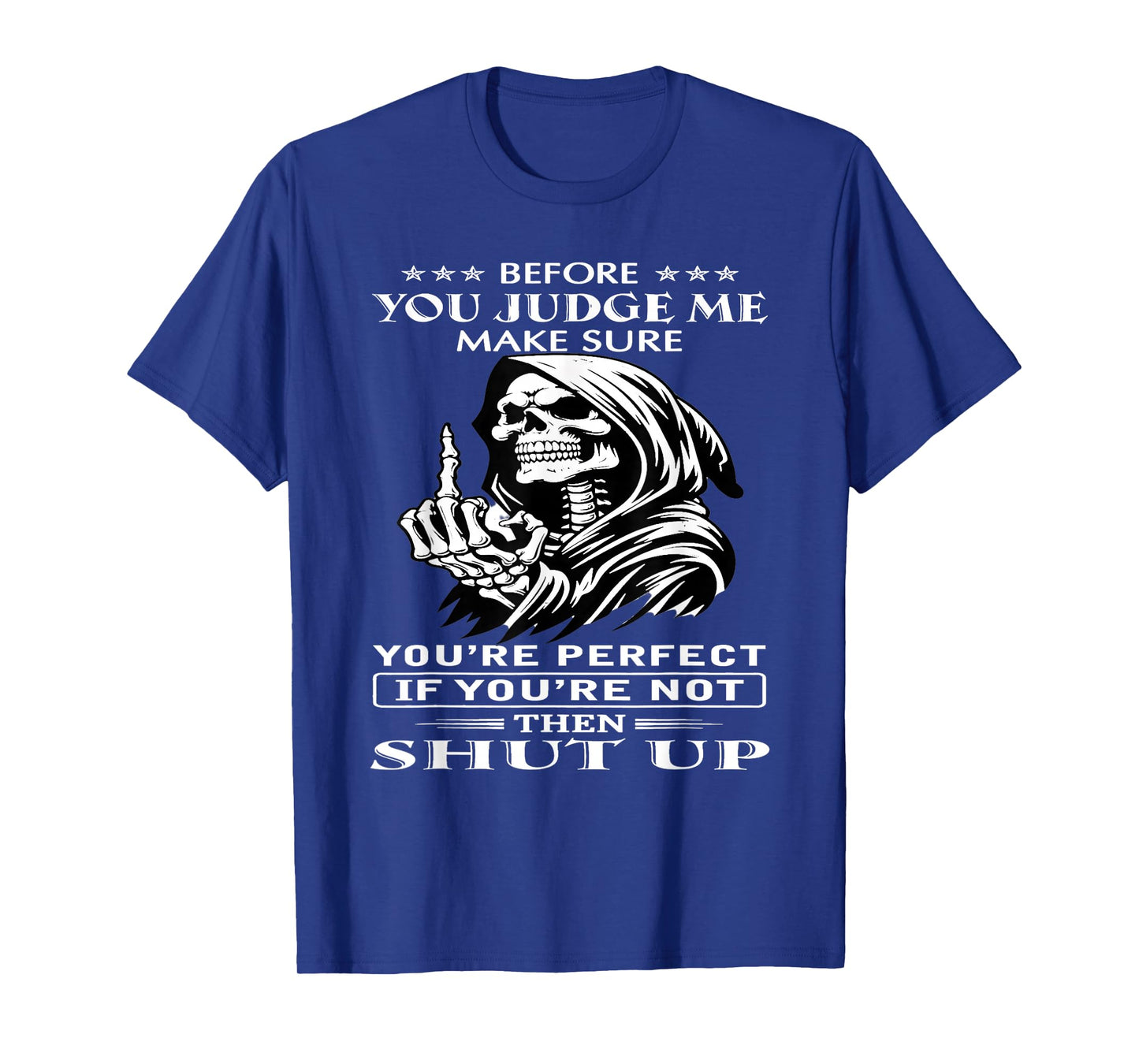 Before You Judge me Make Sure You're Perfect If You're not T-Shirt