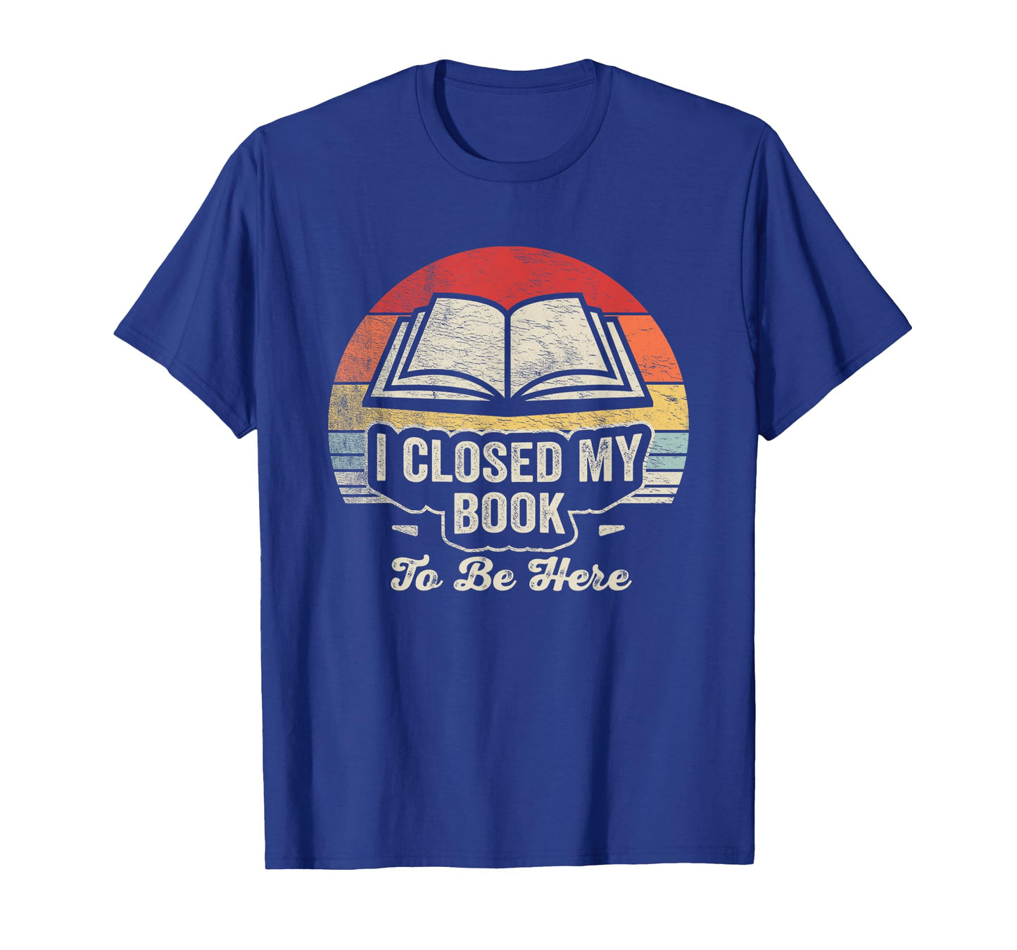 Retro Vintage I Closed My Book To Be Here Book Lover Reading T-Shirt