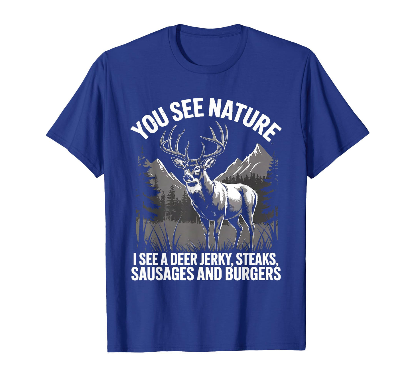 You See Nature I See Deer Jerky Steaks Sausages Burgers Joke T-Shirt