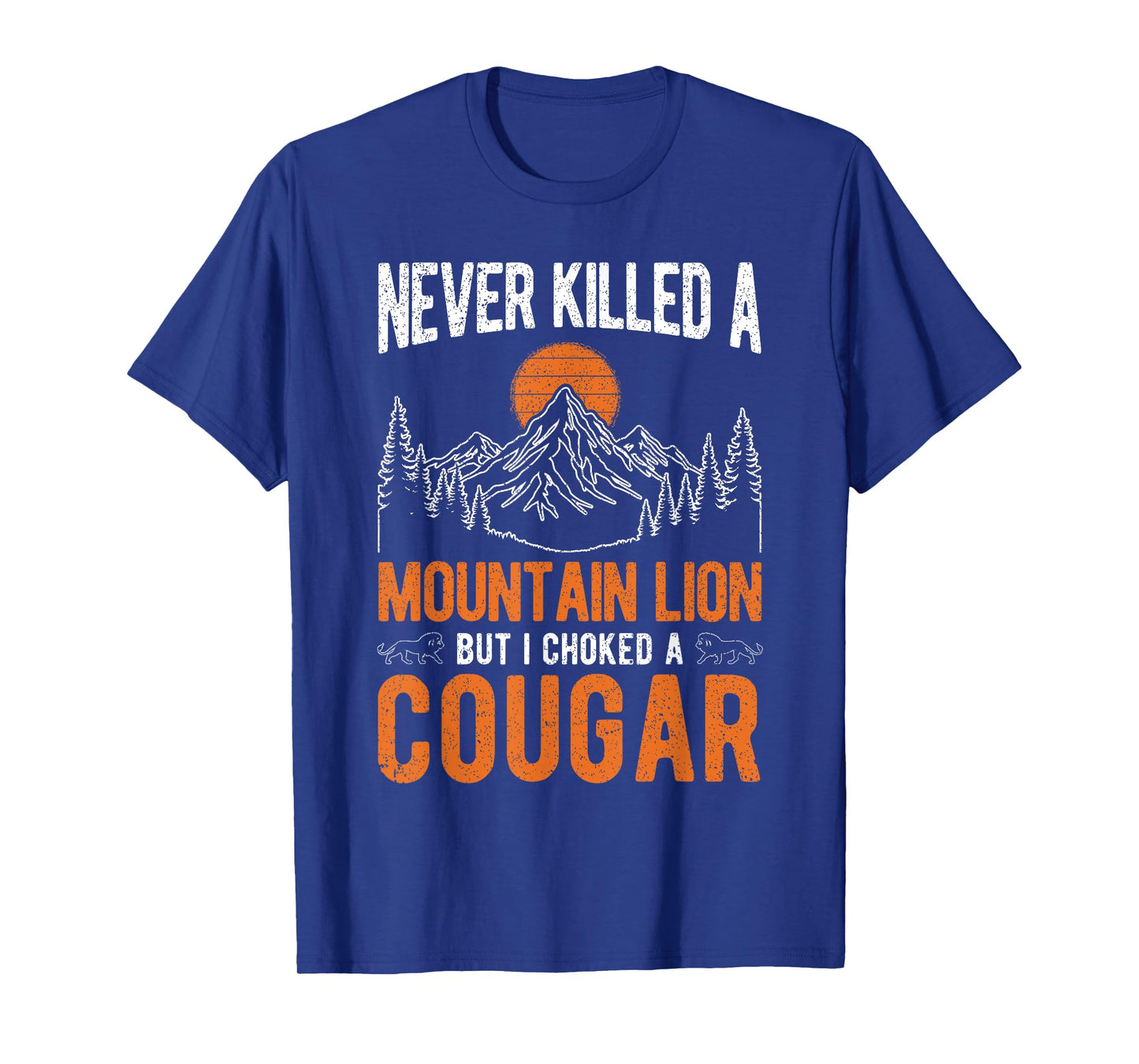 I Never Killed A Mountain Lion BUT I Have ONE T-Shirt