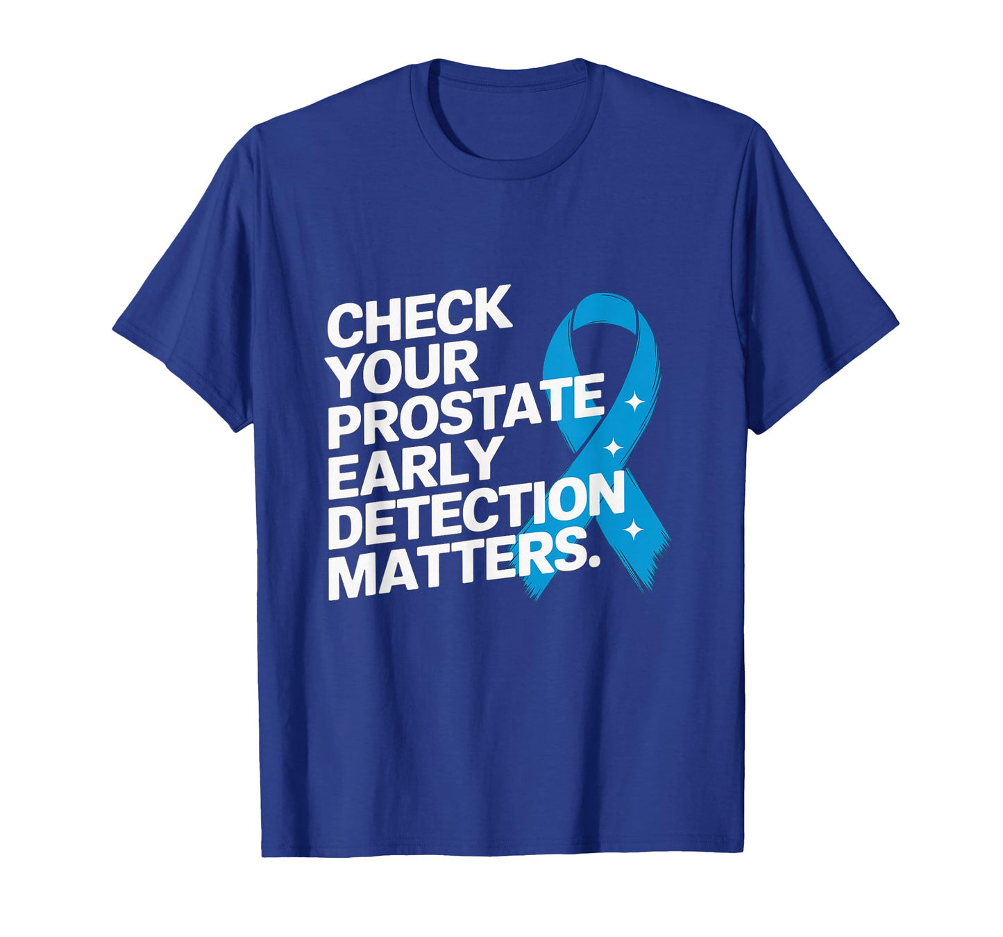 Check Your Prostate, Early Detection Matters Prostate Cancer T-Shirt