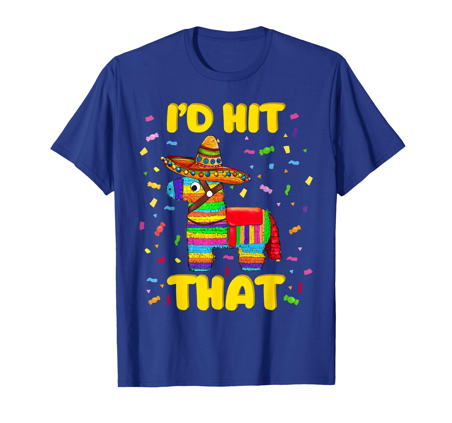 I'd Hit That Shirt Pinatas Funny Mexican Cinco de Mayo T-Shirt