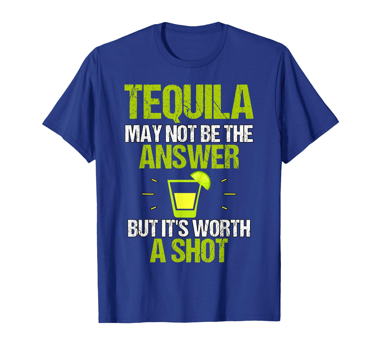 Tequila May Not Be The Answer It's Worth A Shot Gift T-Shirt
