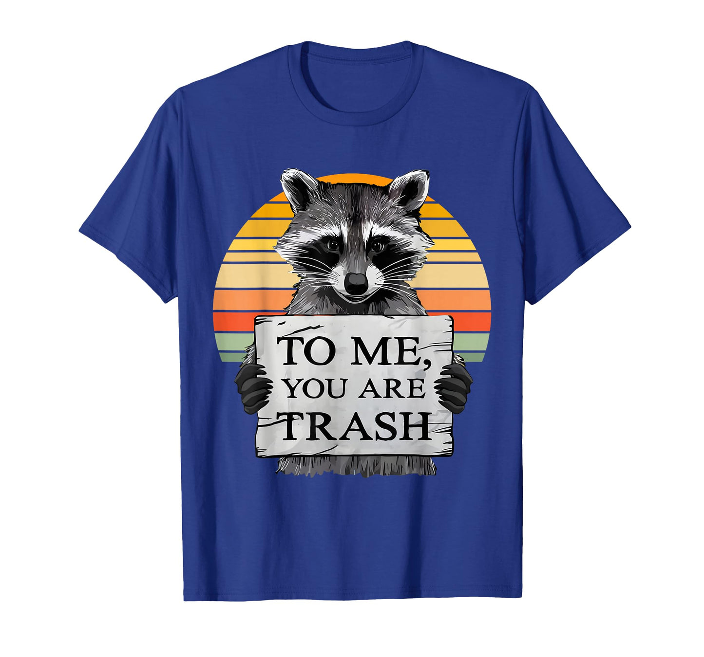 To me You Are Trash Raccoon Vintage Adorable Animals Lovers T-Shirt