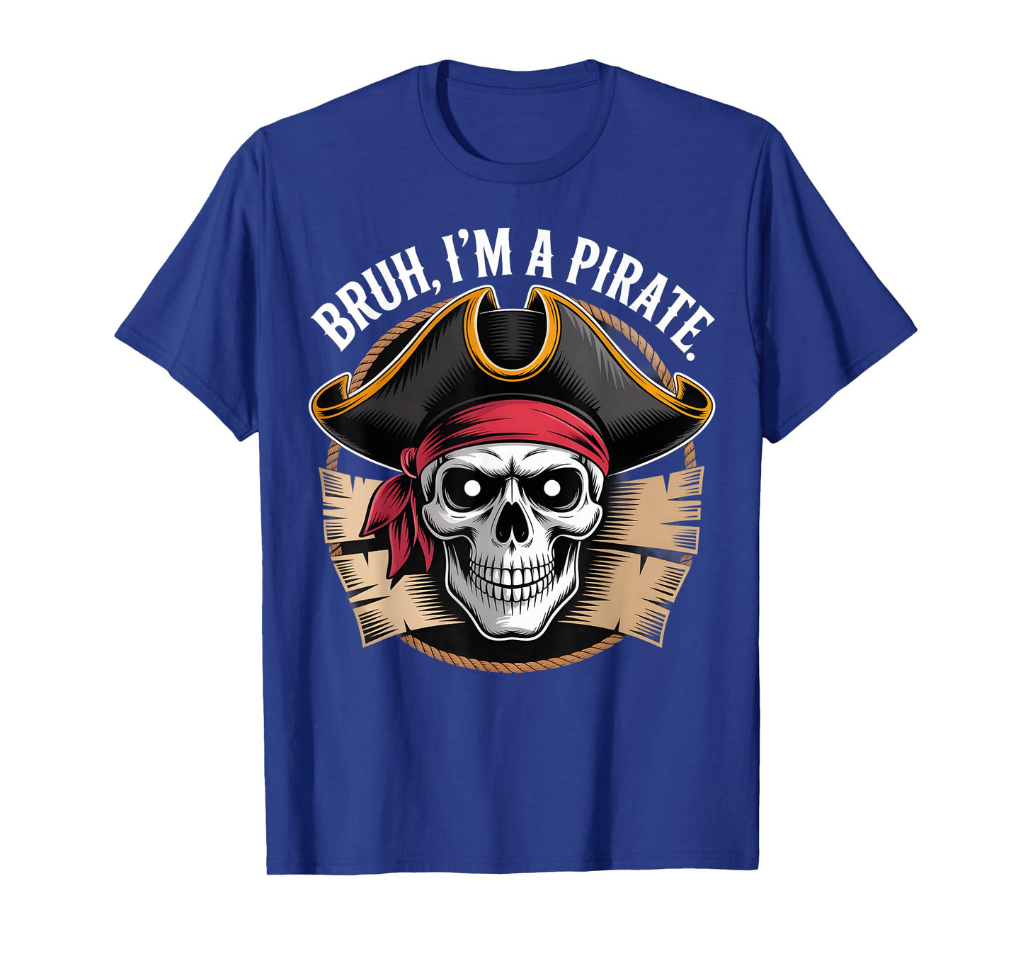 Bruh Iβm a Pirate Funny Skull Costume Party Design T-Shirt