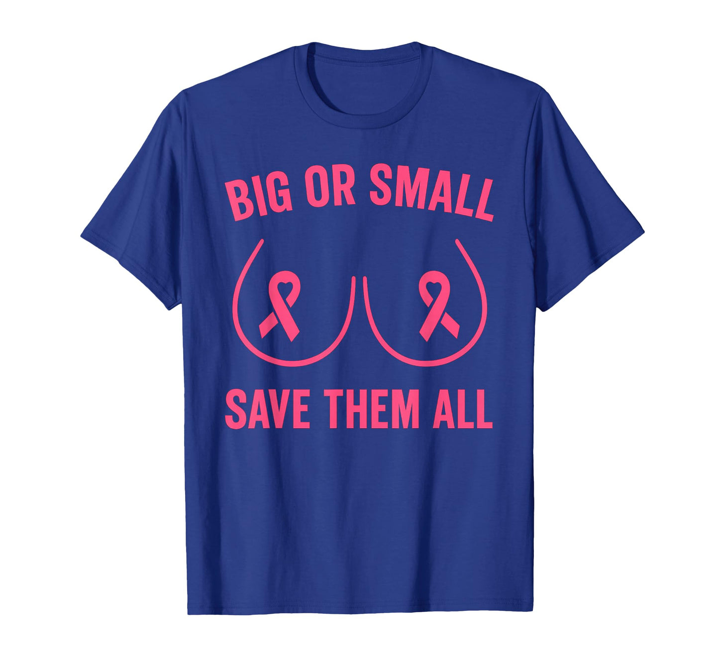 The Breast Cancer Awareness Big Or Small Save Them All T-Shirt