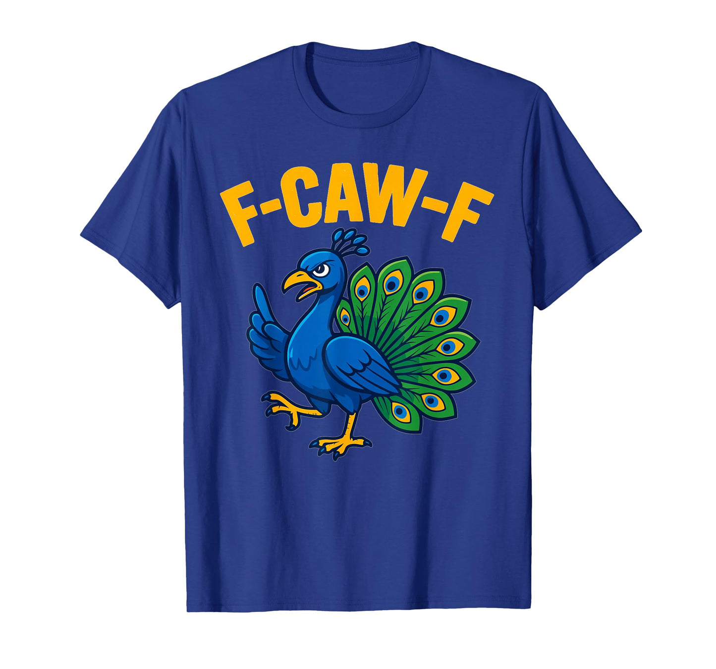 F-CAW-F Peacock β Funny Sassy Bird Pun & Colorful Feathers T-Shirt