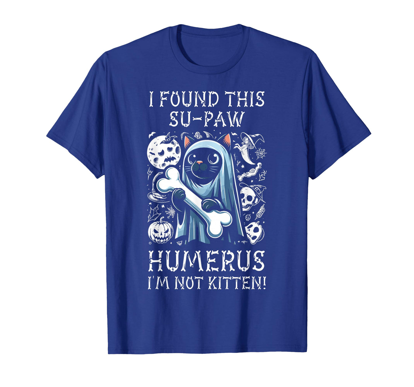 I Found This Su-Paw Humerus I'm Not Kitten - Cat Halloween T-Shirt