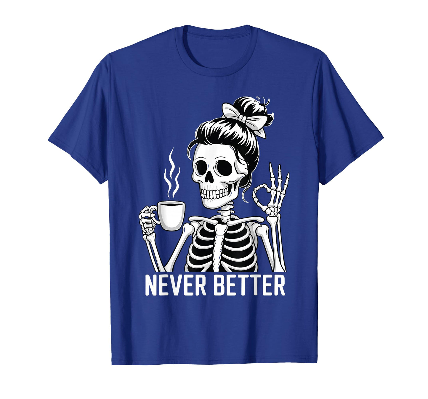 Skeleton Drinking Coffee Never Better for Women Halloween T-Shirt