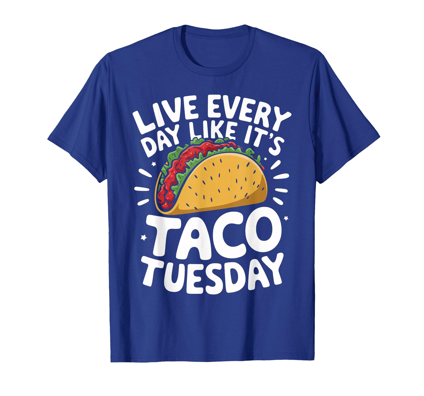 Live Every Day Like It's Taco Tuesday Funny Taco Day Fiesta T-Shirt