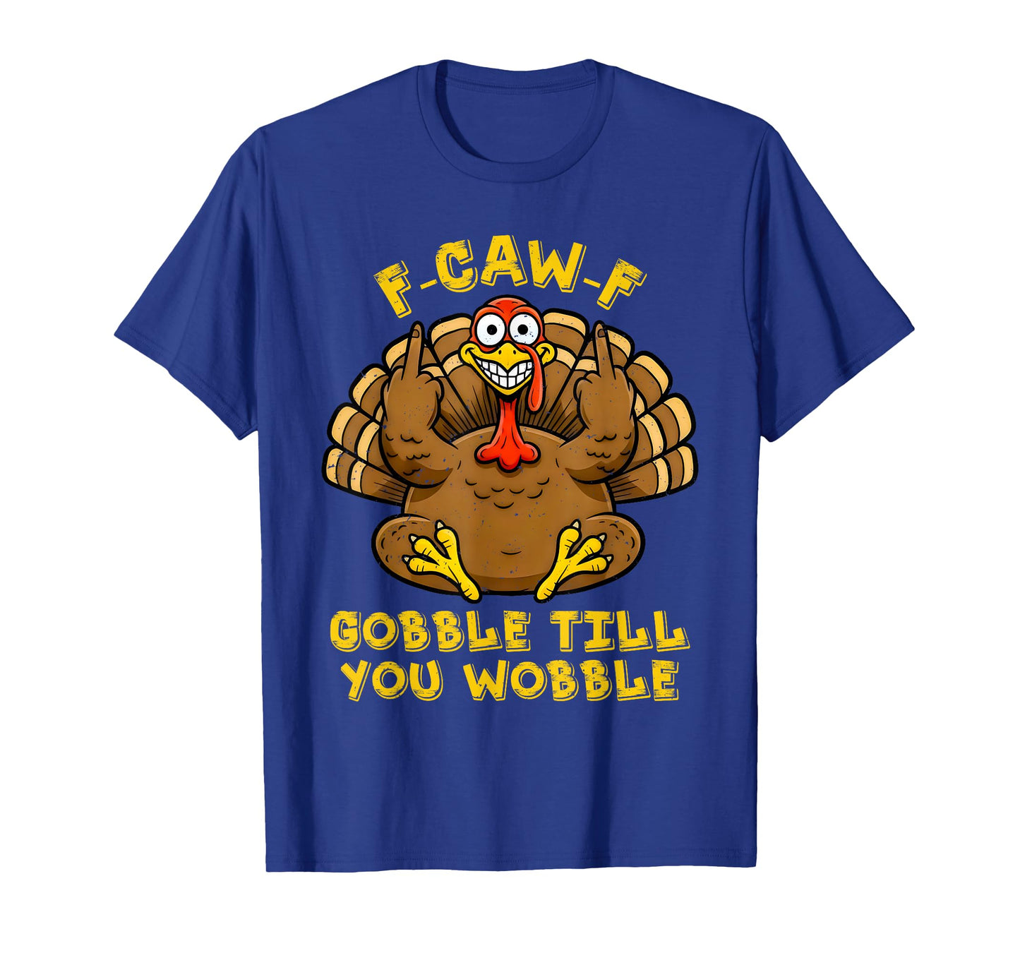 F CAW F Gobble Till You Wobble Funny Turkey Friends Crew T-Shirt