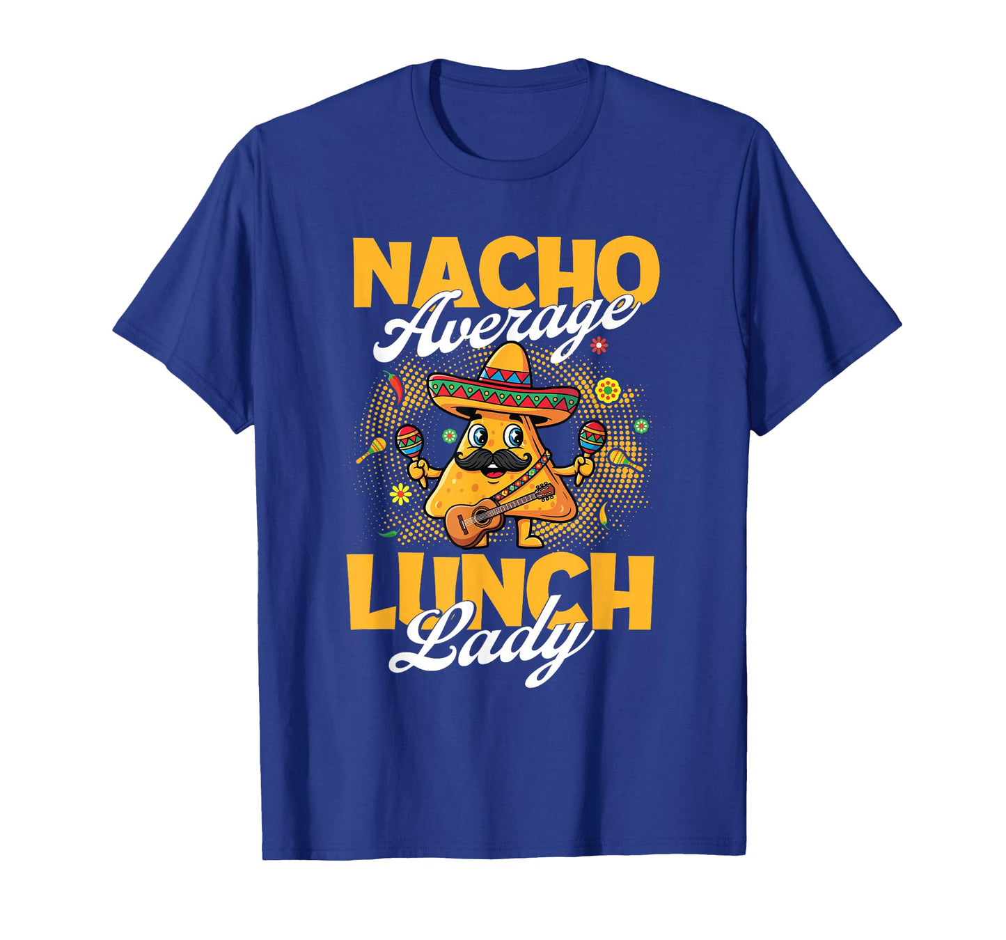 Nacho Average Lunch Lady - Taco Lover Mexican Cinco de Mayo T-Shirt