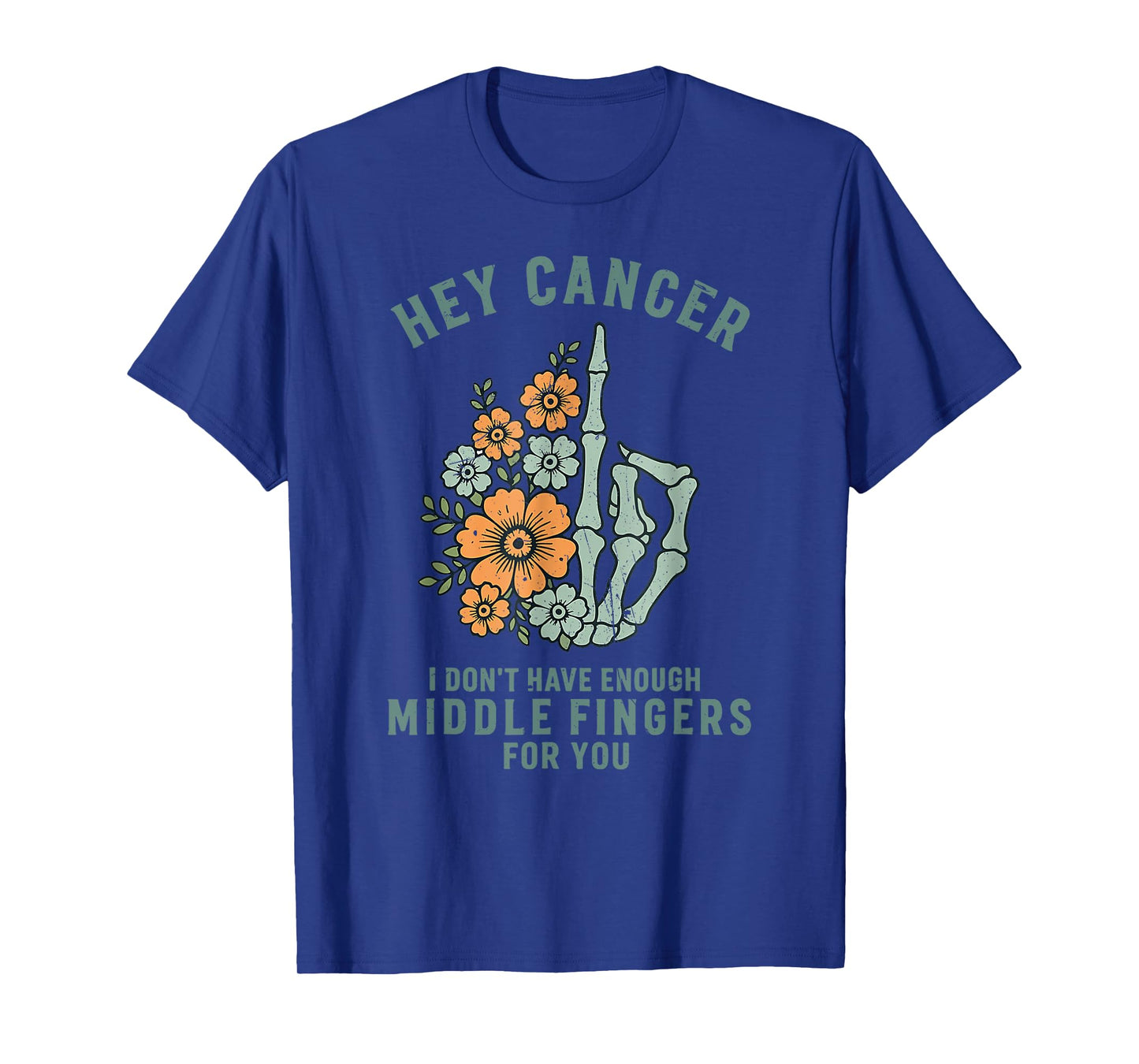Hey cancer I Don't Have Enough Middle Fingers for you T-Shirt
